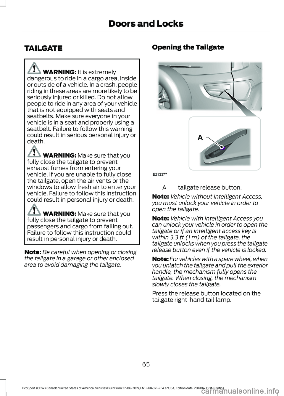 FORD ECOSPORT 2020 Repair Manual TAILGATE
WARNING: It is extremelydangerous to ride in a cargo area, insideor outside of a vehicle. In a crash, peopleriding in these areas are more likely to beseriously injured or killed. Do not allo FORD ECOSPORT 2020 Repair Manual TAILGATE
WARNING: It is extremelydangerous to ride in a cargo area, insideor outside of a vehicle. In a crash, peopleriding in these areas are more likely to beseriously injured or killed. Do not allo