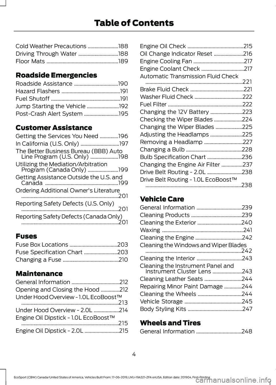 FORD ECOSPORT 2020  Owners Manual Cold Weather Precautions.......................188
Driving Through Water..............................188
Floor Mats......................................................189
Roadside Emergencies
Roads