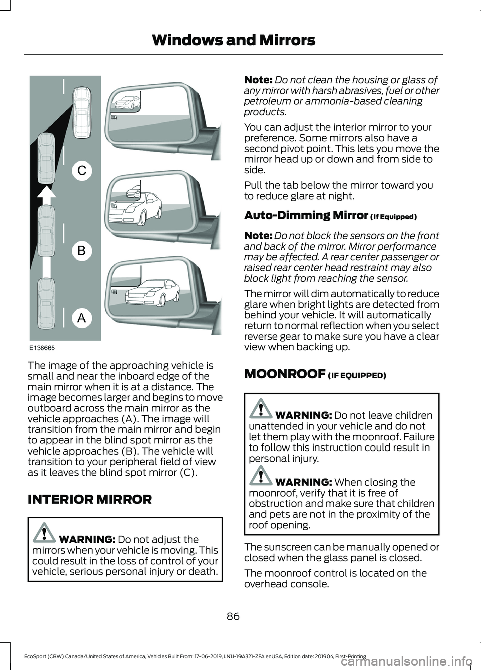 FORD ECOSPORT 2020 User Guide The image of the approaching vehicle issmall and near the inboard edge of themain mirror when it is at a distance. Theimage becomes larger and begins to moveoutboard across the main mirror as thevehic FORD ECOSPORT 2020 User Guide The image of the approaching vehicle issmall and near the inboard edge of themain mirror when it is at a distance. Theimage becomes larger and begins to moveoutboard across the main mirror as thevehic