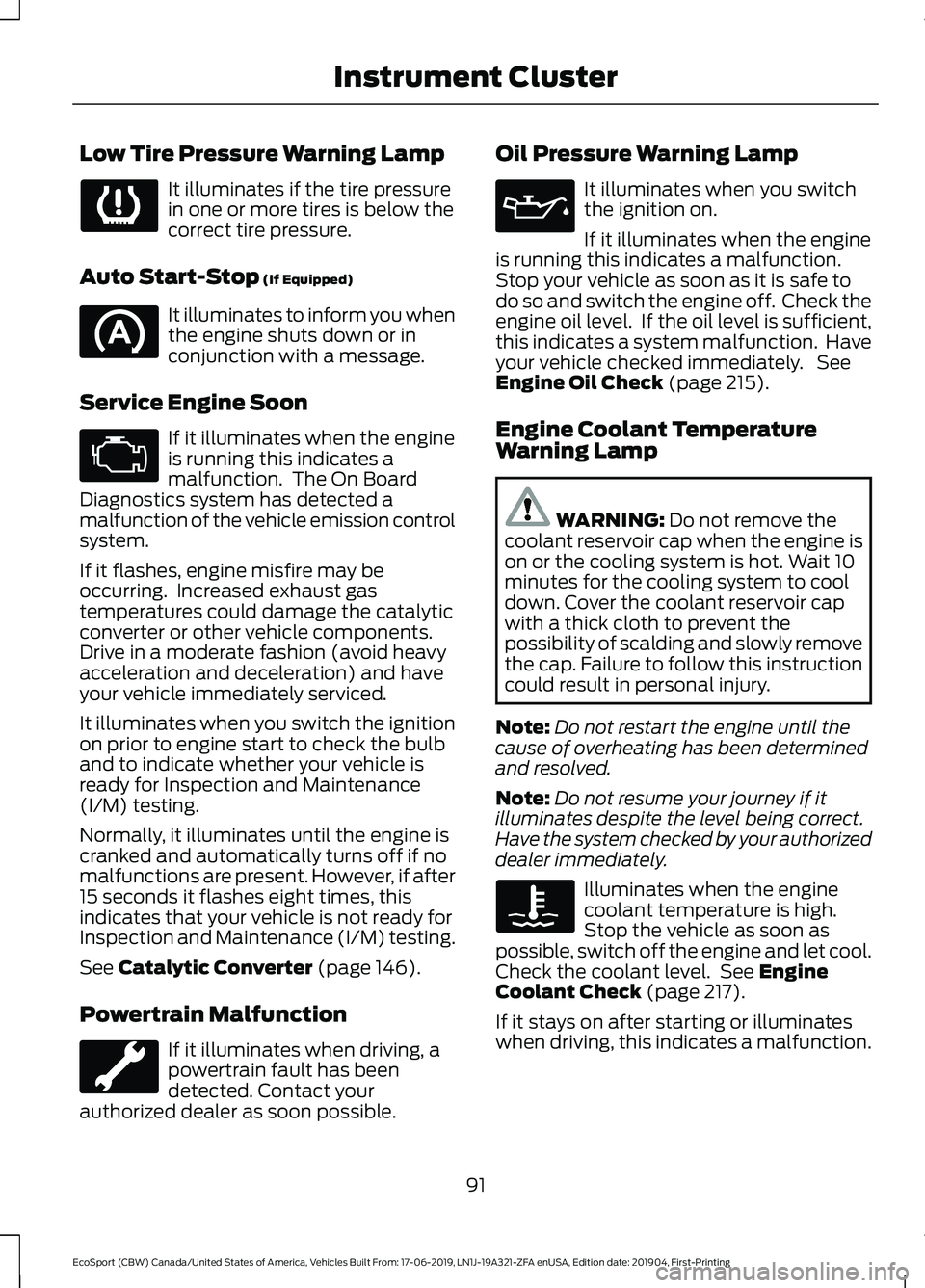 FORD ECOSPORT 2020 Owners Manual Low Tire Pressure Warning Lamp
It illuminates if the tire pressurein one or more tires is below thecorrect tire pressure.
Auto Start-Stop (If Equipped)
It illuminates to inform you whenthe engine shut FORD ECOSPORT 2020 Owners Manual Low Tire Pressure Warning Lamp
It illuminates if the tire pressurein one or more tires is below thecorrect tire pressure.
Auto Start-Stop (If Equipped)
It illuminates to inform you whenthe engine shut