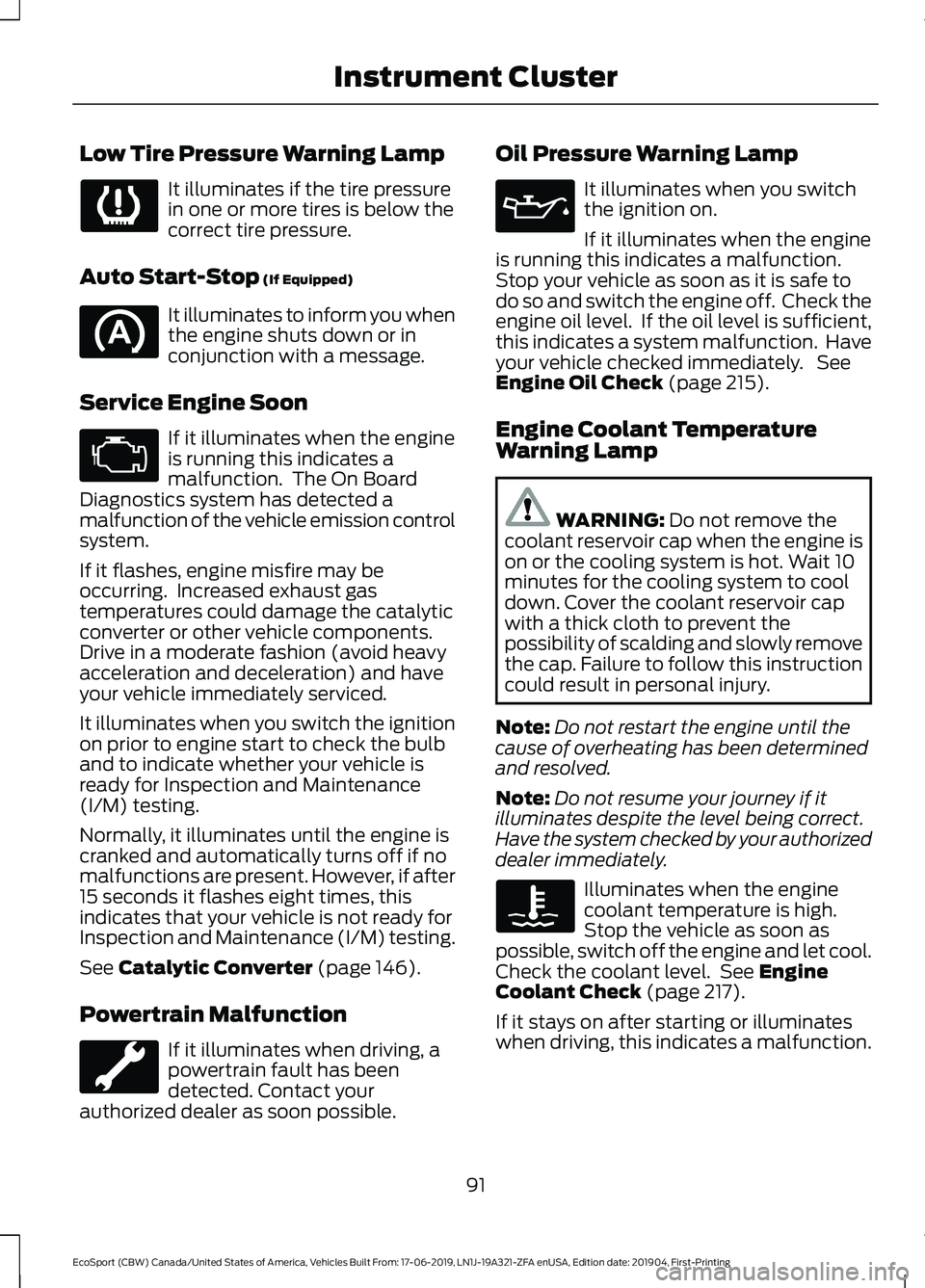 FORD ECOSPORT 2020  Owners Manual Low Tire Pressure Warning Lamp
It illuminates if the tire pressurein one or more tires is below thecorrect tire pressure.
Auto Start-Stop (If Equipped)
It illuminates to inform you whenthe engine shut