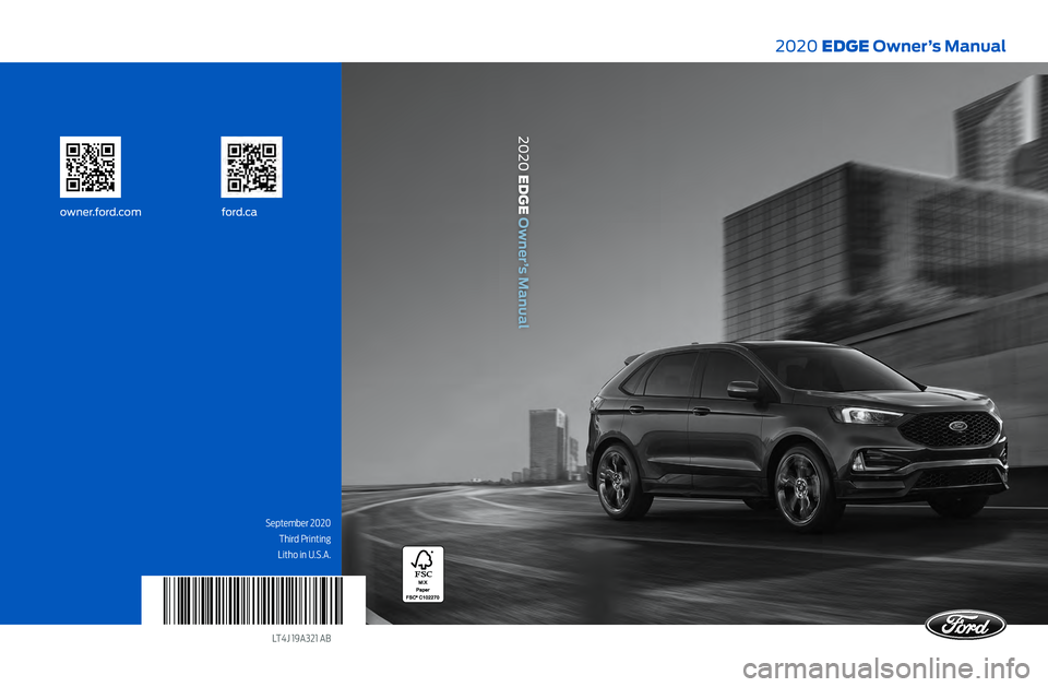 FORD EDGE 2020  Owners Manual LT4J 19A321 AB
owner.ford.comford.ca
2020 EDGE Owner’s Manual
2020 EDGE Owner’s Manual
September 2020Third Printing
Litho in U.S.A.    