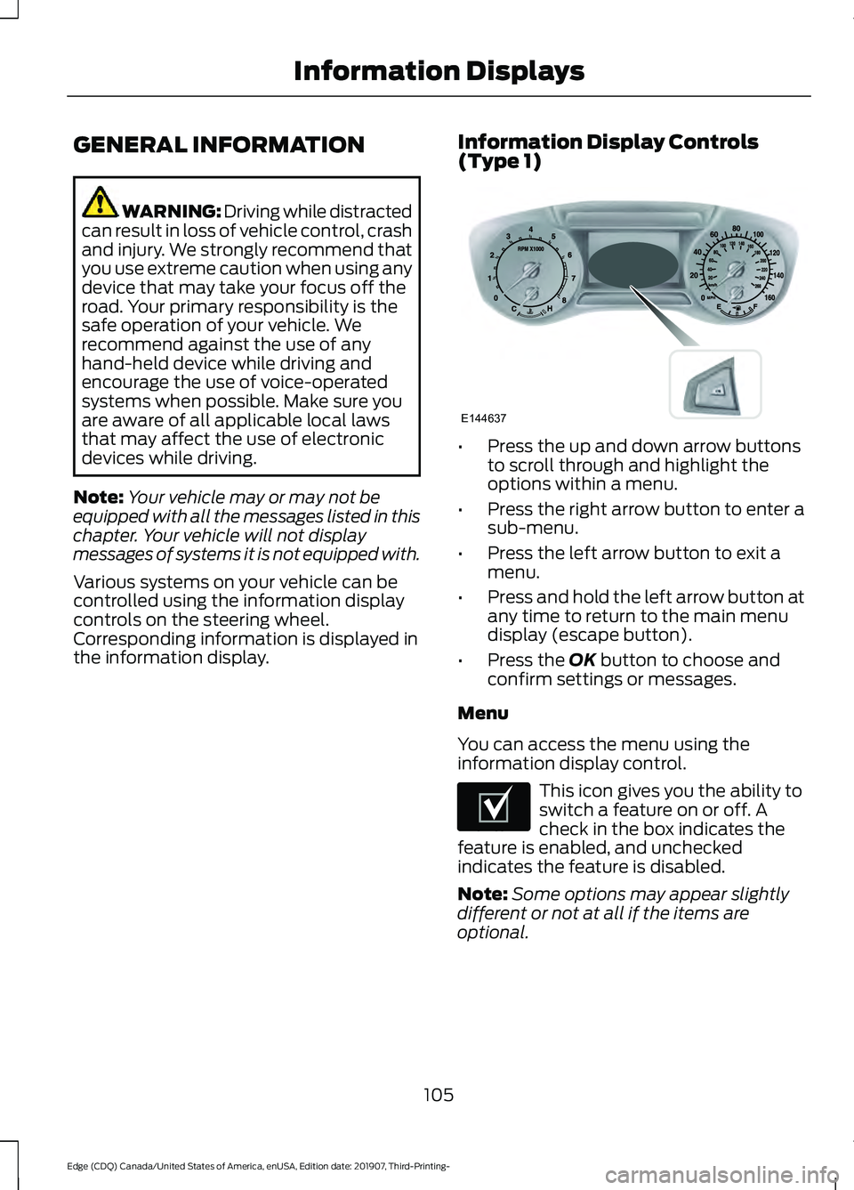 FORD EDGE 2020 Owners Guide GENERAL INFORMATION
WARNING: Driving while distracted
can result in loss of vehicle control, crash
and injury. We strongly recommend that
you use extreme caution when using any
device that may take yo FORD EDGE 2020 Owners Guide GENERAL INFORMATION
WARNING: Driving while distracted
can result in loss of vehicle control, crash
and injury. We strongly recommend that
you use extreme caution when using any
device that may take yo