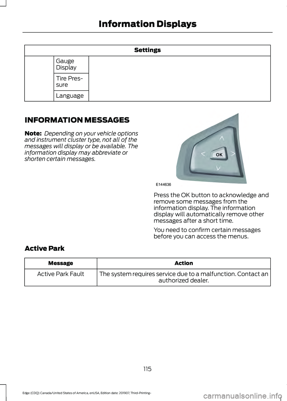 FORD EDGE 2020 Service Manual Settings
Gauge
Display
Tire Pres-
sure
Language
INFORMATION MESSAGES
Note: Depending on your vehicle options
and instrument cluster type, not all of the
messages will display or be available. The
inf FORD EDGE 2020 Service Manual Settings
Gauge
Display
Tire Pres-
sure
Language
INFORMATION MESSAGES
Note: Depending on your vehicle options
and instrument cluster type, not all of the
messages will display or be available. The
inf