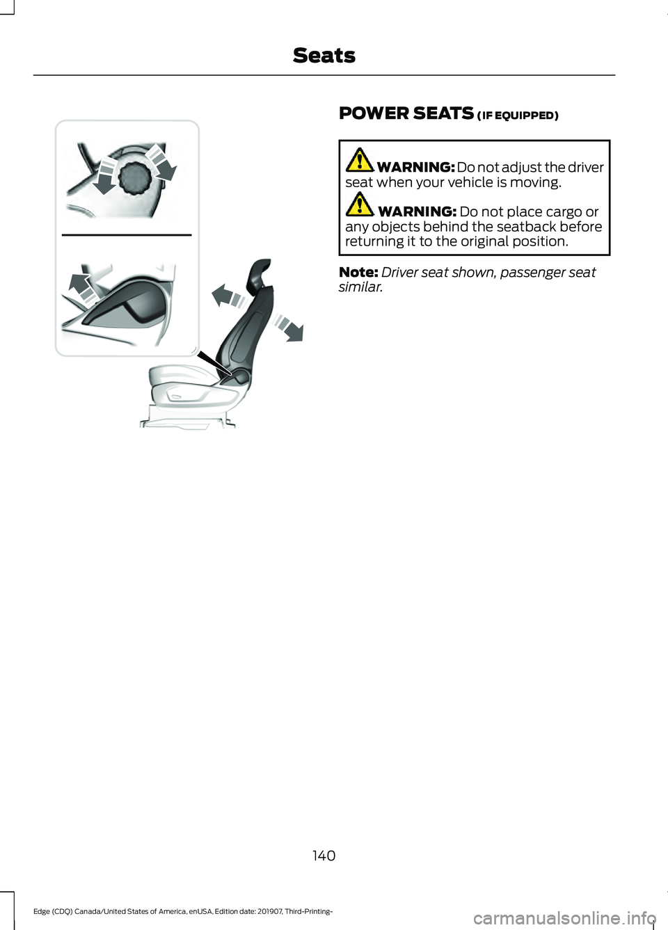 FORD EDGE 2020  Owners Manual POWER SEATS (IF EQUIPPED)
WARNING: Do not adjust the driver
seat when your vehicle is moving. WARNING: 
Do not place cargo or
any objects behind the seatback before
returning it to the original positi