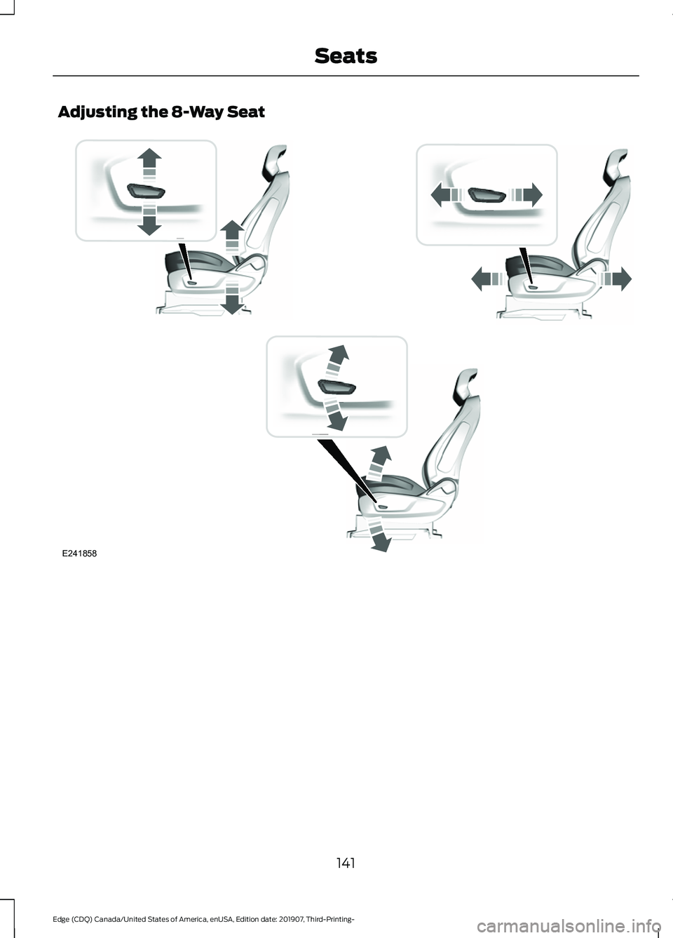 FORD EDGE 2020  Owners Manual Adjusting the 8-Way Seat
141
Edge (CDQ) Canada/United States of America, enUSA, Edition date: 201907, Third-Printing- SeatsE241858     