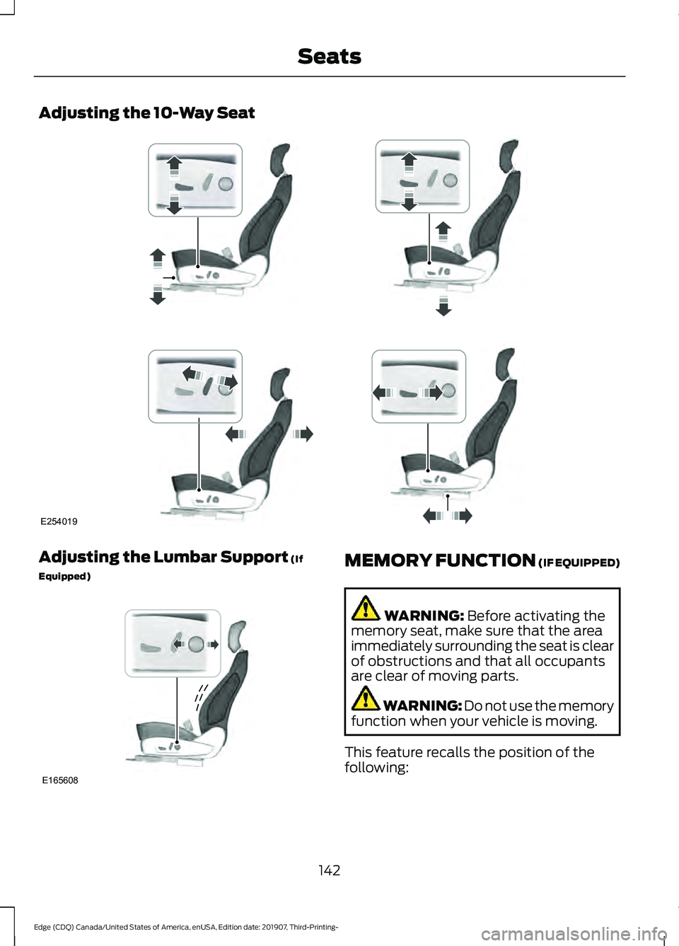 FORD EDGE 2020  Owners Manual Adjusting the 10-Way Seat
Adjusting the Lumbar Support (If
Equipped) MEMORY FUNCTION (IF EQUIPPED)
WARNING: 
Before activating the
memory seat, make sure that the area
immediately surrounding the seat