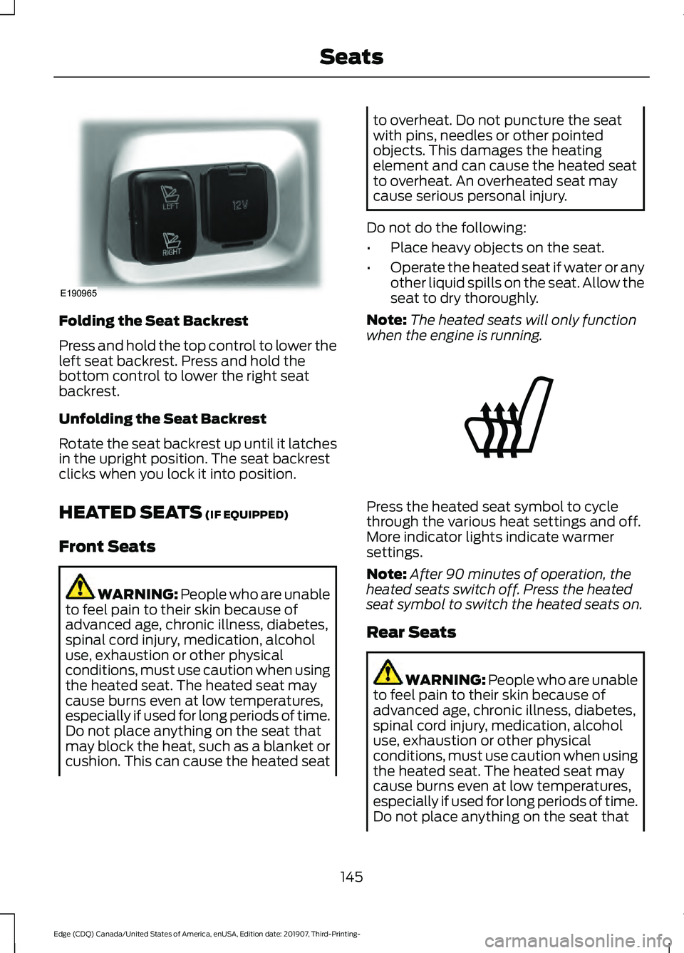 FORD EDGE 2020  Owners Manual Folding the Seat Backrest
Press and hold the top control to lower the
left seat backrest. Press and hold the
bottom control to lower the right seat
backrest.
Unfolding the Seat Backrest
Rotate the sea