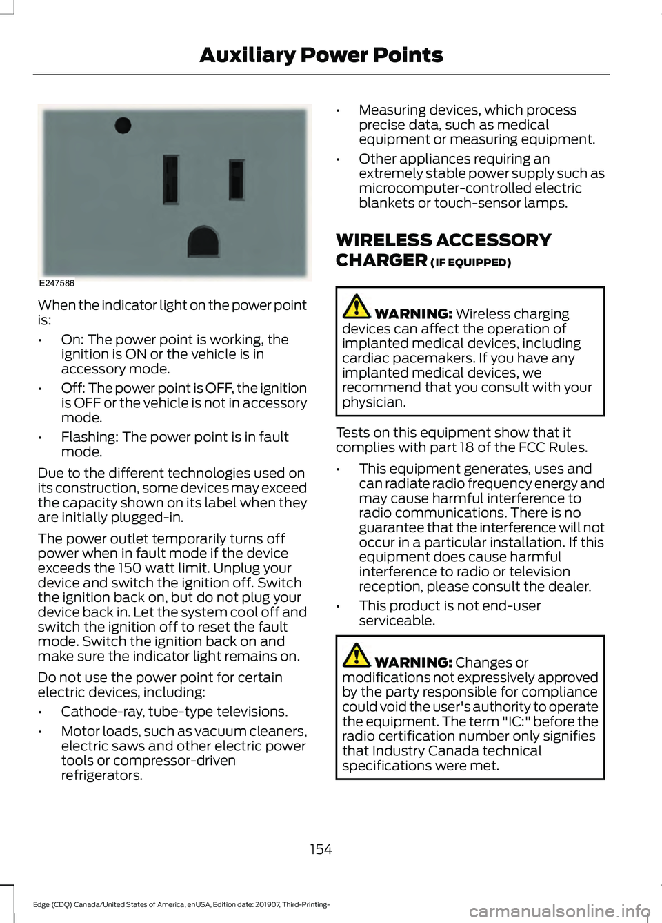 FORD EDGE 2020  Owners Manual When the indicator light on the power point
is:
•
On: The power point is working, the
ignition is ON or the vehicle is in
accessory mode.
• Off: The power point is OFF, the ignition
is OFF or the 