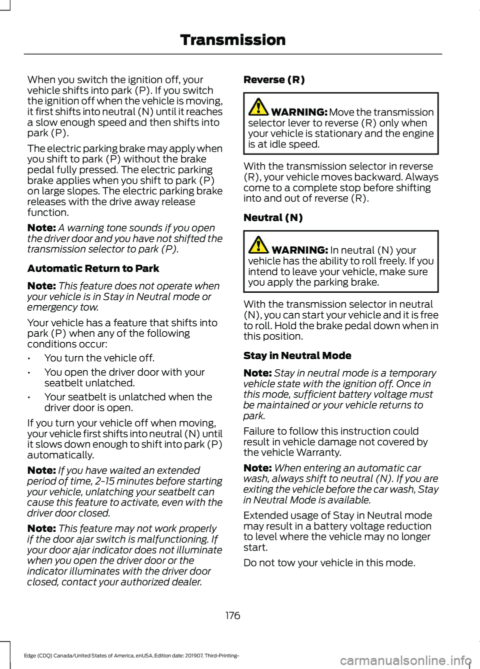 FORD EDGE 2020 Owners Manual When you switch the ignition off, your
vehicle shifts into park (P). If you switch
the ignition off when the vehicle is moving,
it first shifts into neutral (N) until it reaches
a slow enough speed an FORD EDGE 2020 Owners Manual When you switch the ignition off, your
vehicle shifts into park (P). If you switch
the ignition off when the vehicle is moving,
it first shifts into neutral (N) until it reaches
a slow enough speed an