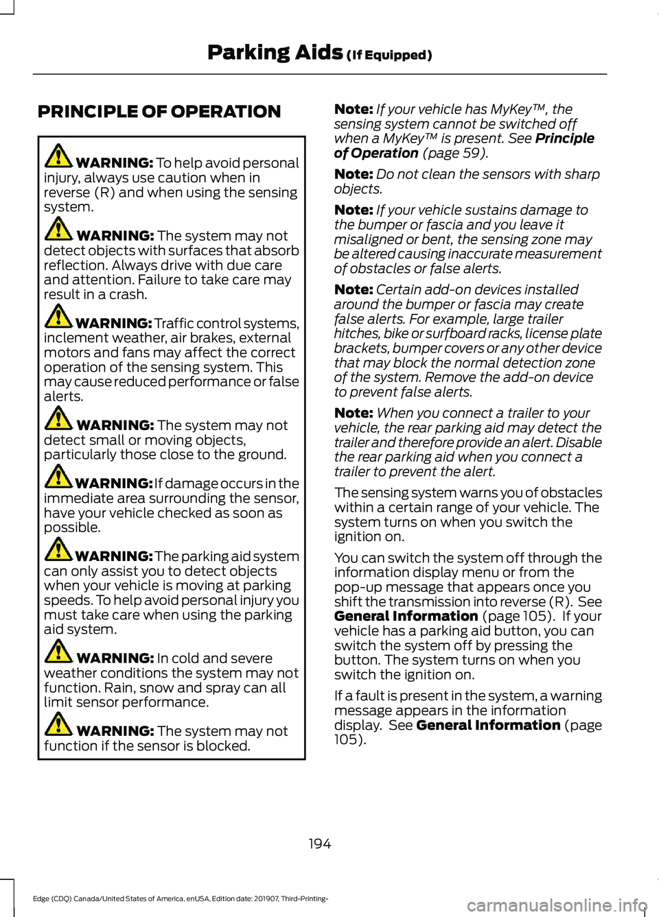 FORD EDGE 2020  Owners Manual PRINCIPLE OF OPERATION
WARNING: To help avoid personal
injury, always use caution when in
reverse (R) and when using the sensing
system. WARNING: 
The system may not
detect objects with surfaces that 