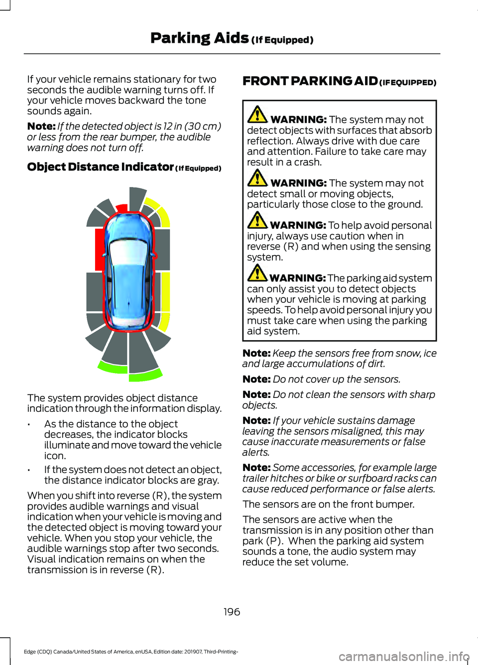 FORD EDGE 2020 Manual PDF If your vehicle remains stationary for two
seconds the audible warning turns off. If
your vehicle moves backward the tone
sounds again.
Note:
If the detected object is 12 in (30 cm)
or less from the r FORD EDGE 2020 Manual PDF If your vehicle remains stationary for two
seconds the audible warning turns off. If
your vehicle moves backward the tone
sounds again.
Note:
If the detected object is 12 in (30 cm)
or less from the r