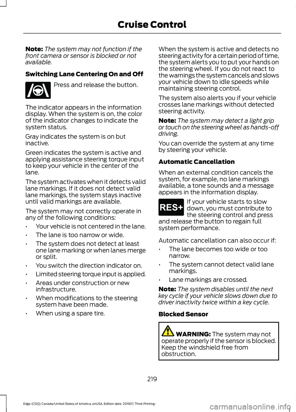 FORD EDGE 2020 Owners Manual Note:
The system may not function if the
front camera or sensor is blocked or not
available.
Switching Lane Centering On and Off Press and release the button.
The indicator appears in the information
FORD EDGE 2020 Owners Manual Note:
The system may not function if the
front camera or sensor is blocked or not
available.
Switching Lane Centering On and Off Press and release the button.
The indicator appears in the information