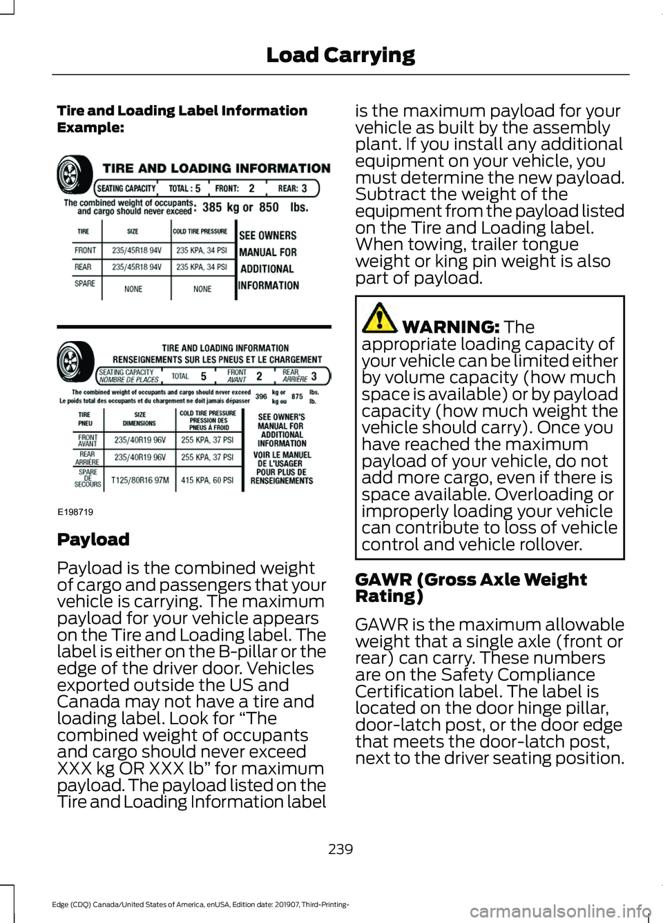 FORD EDGE 2020 Owners Manual Tire and Loading Label Information
Example:
Payload
Payload is the combined weight
of cargo and passengers that your
vehicle is carrying. The maximum
payload for your vehicle appears
on the Tire and L FORD EDGE 2020 Owners Manual Tire and Loading Label Information
Example:
Payload
Payload is the combined weight
of cargo and passengers that your
vehicle is carrying. The maximum
payload for your vehicle appears
on the Tire and L