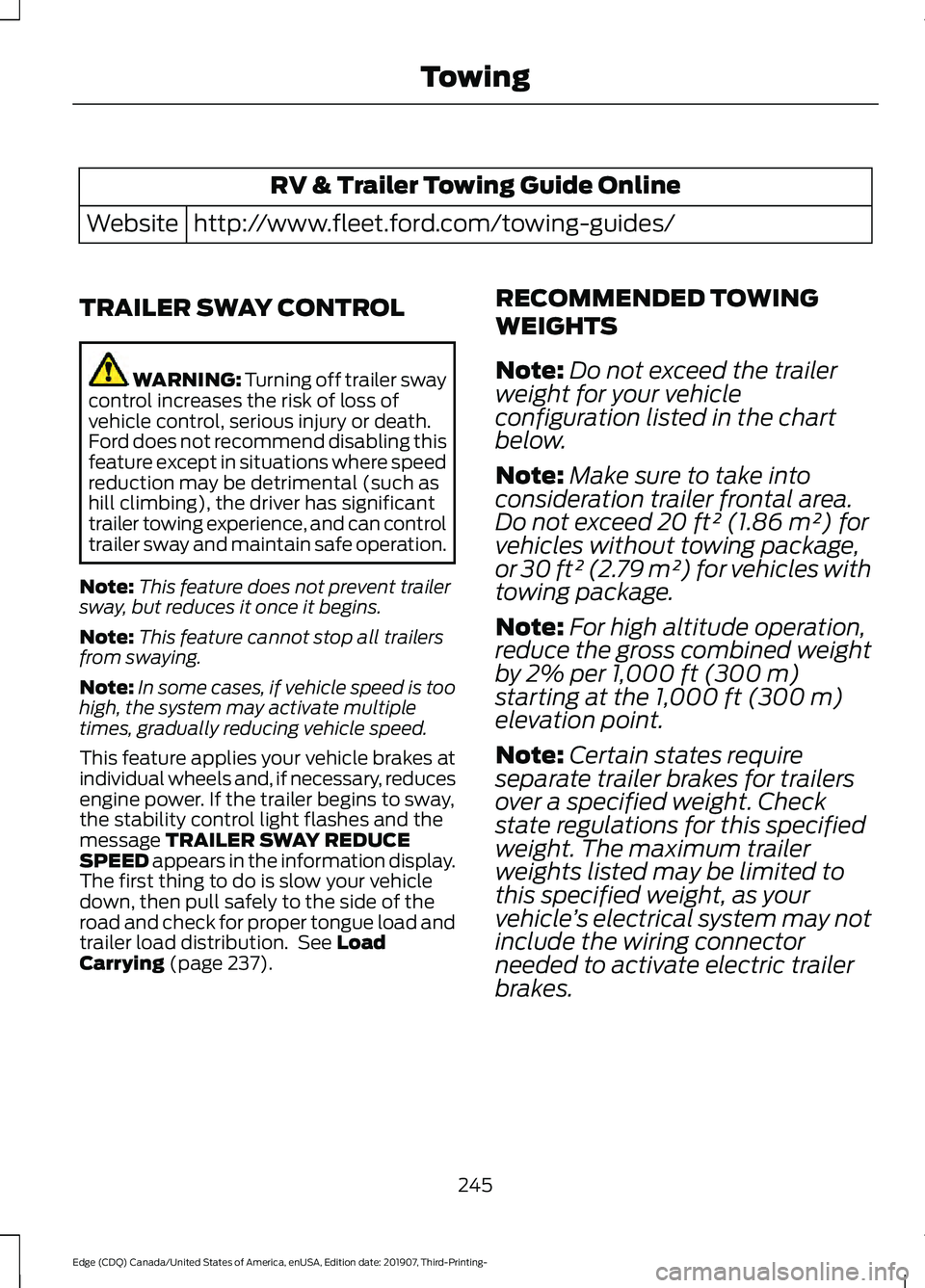 FORD EDGE 2020 Owners Manual RV & Trailer Towing Guide Online
http://www.fleet.ford.com/towing-guides/
Website
TRAILER SWAY CONTROL WARNING: Turning off trailer sway
control increases the risk of loss of
vehicle control, serious FORD EDGE 2020 Owners Manual RV & Trailer Towing Guide Online
http://www.fleet.ford.com/towing-guides/
Website
TRAILER SWAY CONTROL WARNING: Turning off trailer sway
control increases the risk of loss of
vehicle control, serious