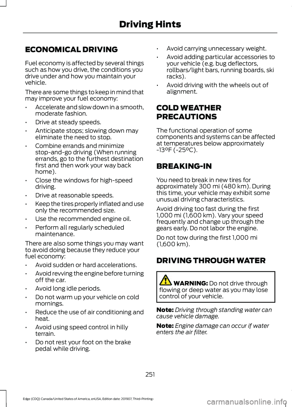 FORD EDGE 2020 Repair Manual ECONOMICAL DRIVING
Fuel economy is affected by several things
such as how you drive, the conditions you
drive under and how you maintain your
vehicle.
There are some things to keep in mind that
may im FORD EDGE 2020 Repair Manual ECONOMICAL DRIVING
Fuel economy is affected by several things
such as how you drive, the conditions you
drive under and how you maintain your
vehicle.
There are some things to keep in mind that
may im