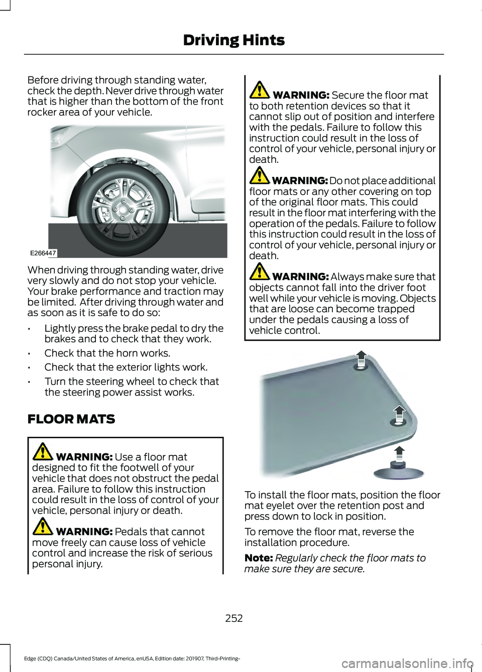 FORD EDGE 2020  Owners Manual Before driving through standing water,
check the depth. Never drive through water
that is higher than the bottom of the front
rocker area of your vehicle.
When driving through standing water, drive
ve