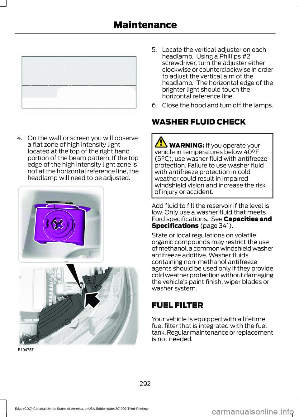 FORD EDGE 2020  Owners Manual 4. On the wall or screen you will observe
a flat zone of high intensity light
located at the top of the right hand
portion of the beam pattern. If the top
edge of the high intensity light zone is
not 