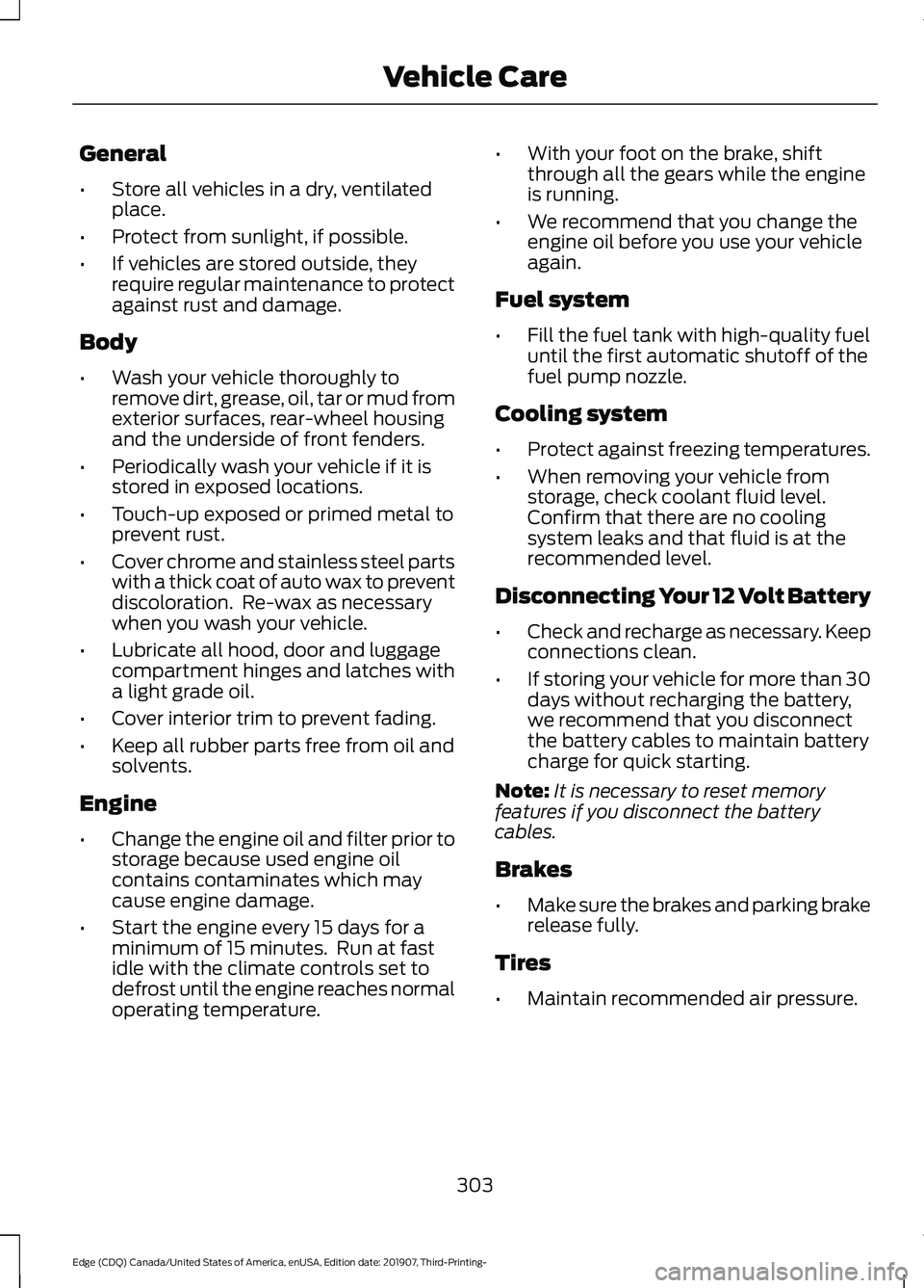 FORD EDGE 2020 Service Manual General
•
Store all vehicles in a dry, ventilated
place.
• Protect from sunlight, if possible.
• If vehicles are stored outside, they
require regular maintenance to protect
against rust and dama