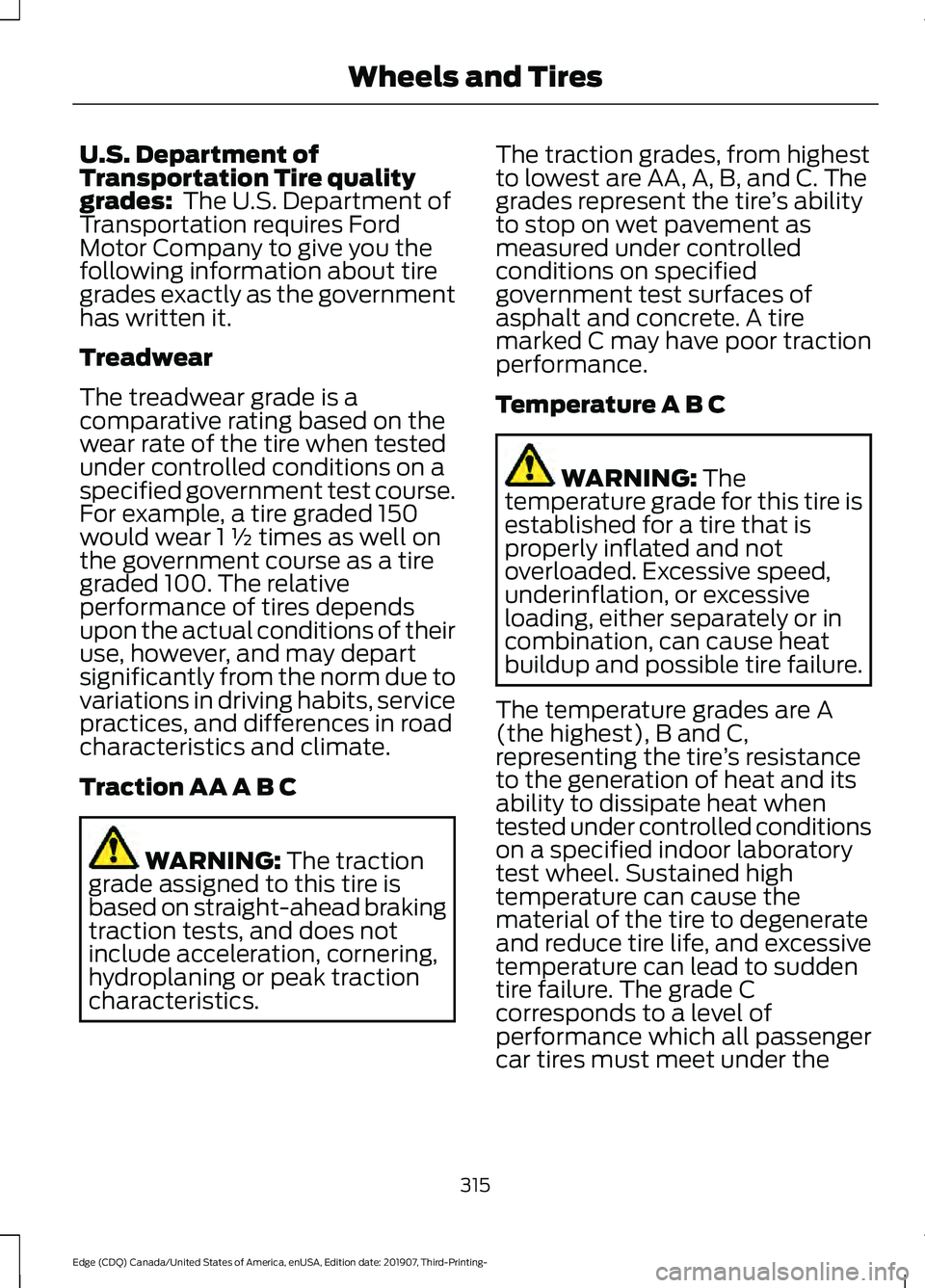 FORD EDGE 2020 Service Manual U.S. Department of
Transportation Tire quality
grades: The U.S. Department of
Transportation requires Ford
Motor Company to give you the
following information about tire
grades exactly as the governm FORD EDGE 2020 Service Manual U.S. Department of
Transportation Tire quality
grades: The U.S. Department of
Transportation requires Ford
Motor Company to give you the
following information about tire
grades exactly as the governm