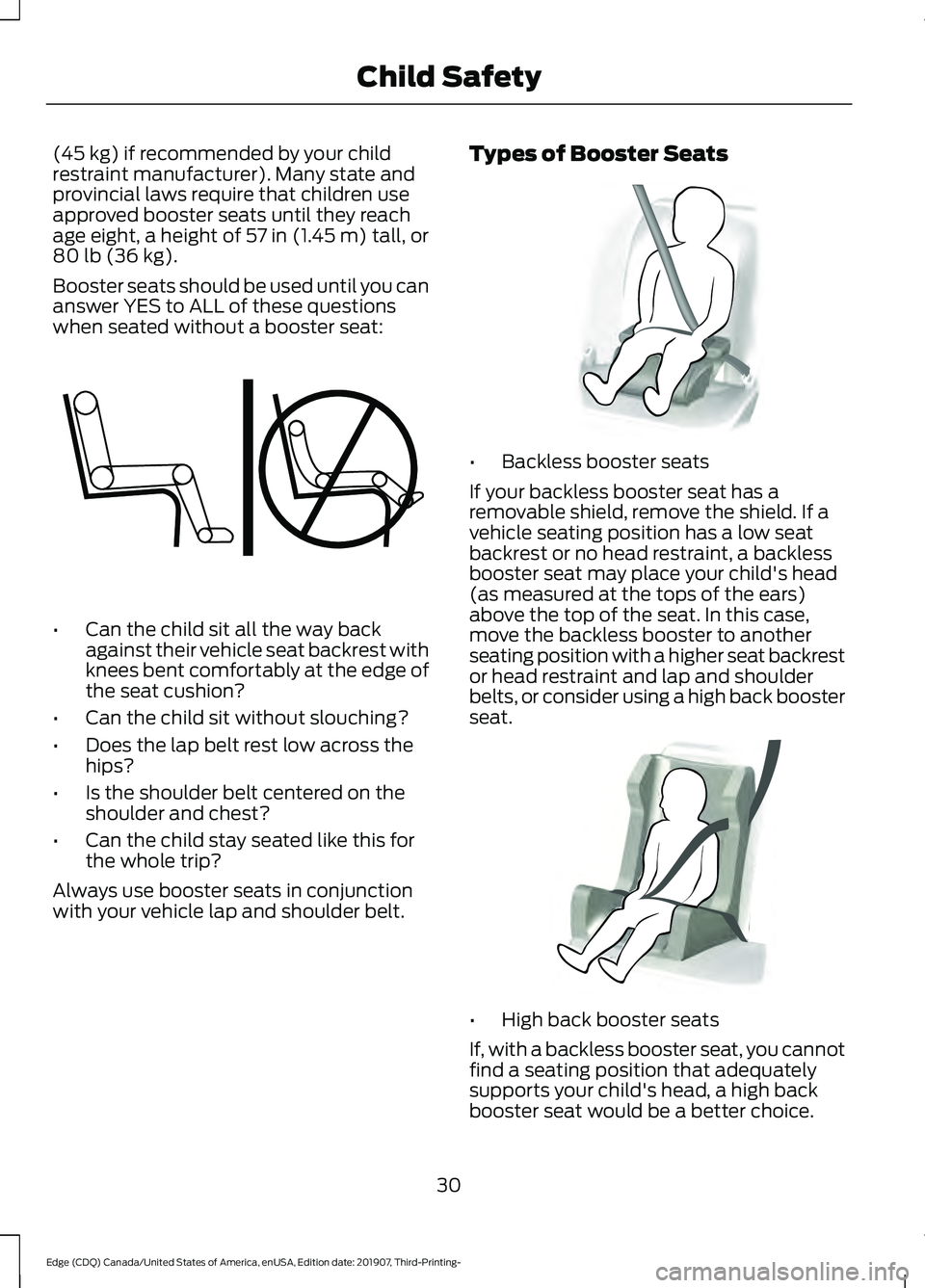 FORD EDGE 2020 Owners Guide (45 kg) if recommended by your child
restraint manufacturer). Many state and
provincial laws require that children use
approved booster seats until they reach
age eight, a height of 
57 in (1.45 m) ta