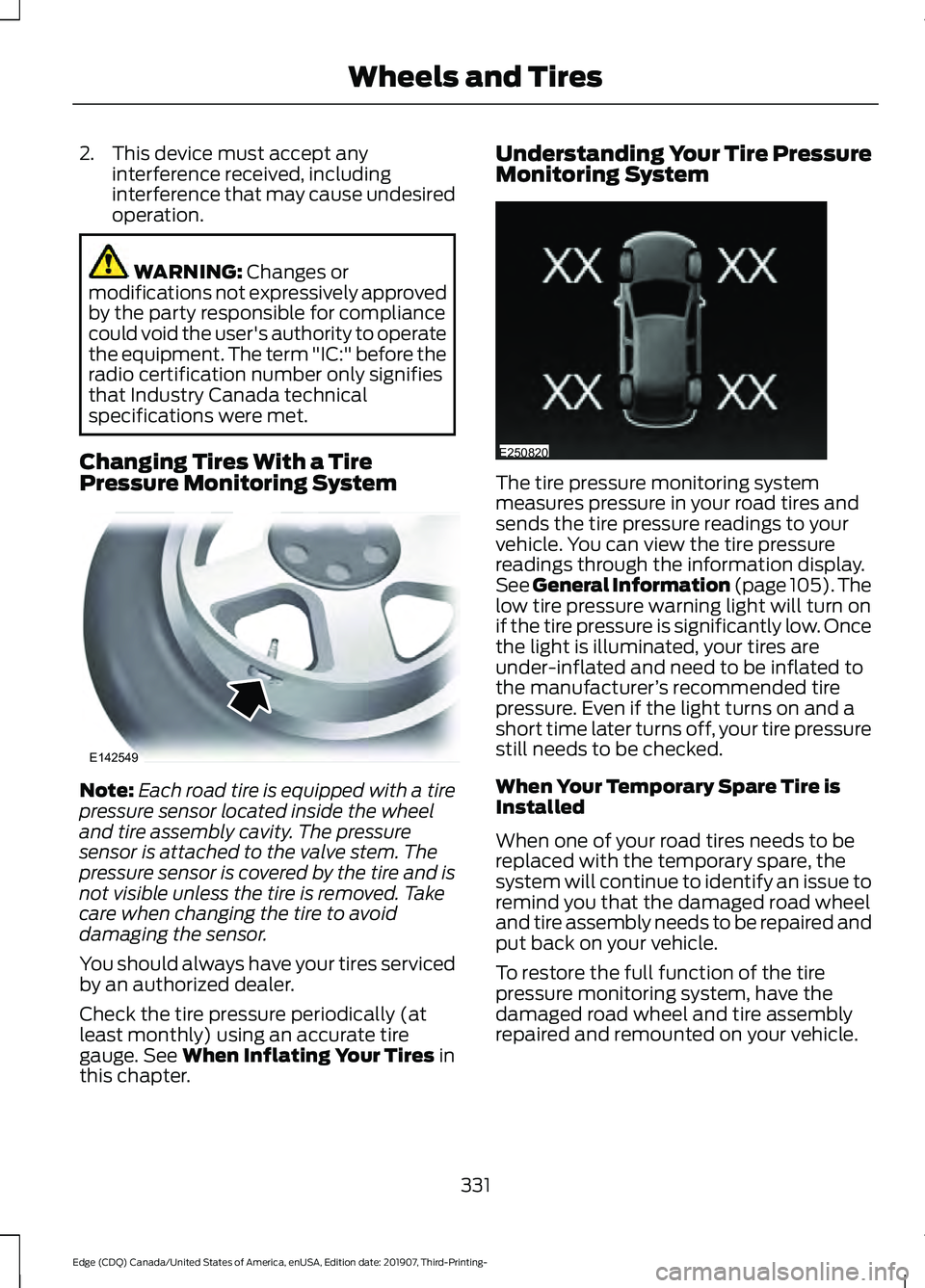 FORD EDGE 2020 Owners Manual 2. This device must accept any
interference received, including
interference that may cause undesired
operation. WARNING: Changes or
modifications not expressively approved
by the party responsible fo FORD EDGE 2020 Owners Manual 2. This device must accept any
interference received, including
interference that may cause undesired
operation. WARNING: Changes or
modifications not expressively approved
by the party responsible fo