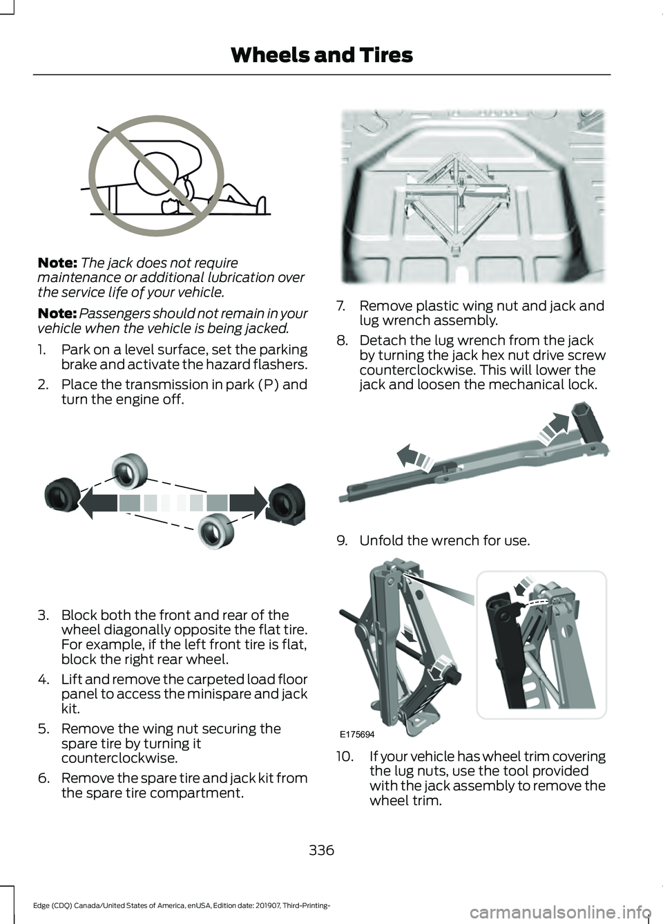 FORD EDGE 2020 Owners Manual Note:
The jack does not require
maintenance or additional lubrication over
the service life of your vehicle.
Note: Passengers should not remain in your
vehicle when the vehicle is being jacked.
1. Par FORD EDGE 2020 Owners Manual Note:
The jack does not require
maintenance or additional lubrication over
the service life of your vehicle.
Note: Passengers should not remain in your
vehicle when the vehicle is being jacked.
1. Par