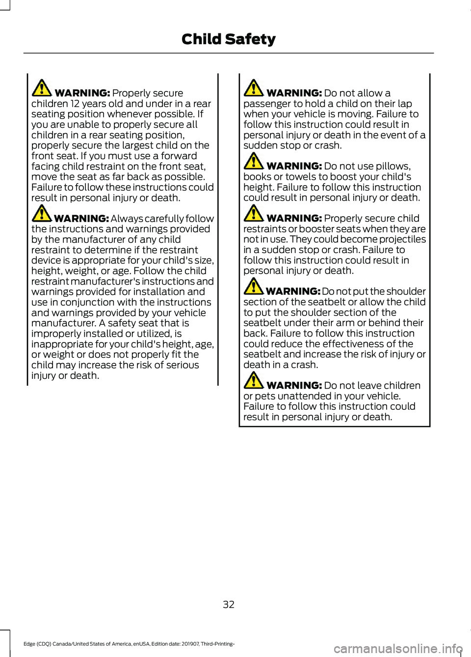 FORD EDGE 2020  Owners Manual WARNING: Properly secure
children 12 years old and under in a rear
seating position whenever possible. If
you are unable to properly secure all
children in a rear seating position,
properly secure the