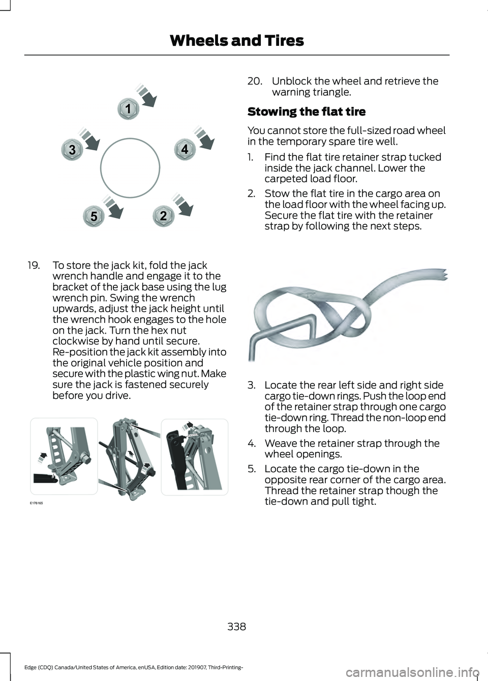 FORD EDGE 2020 User Guide 19. To store the jack kit, fold the jack
wrench handle and engage it to the
bracket of the jack base using the lug
wrench pin. Swing the wrench
upwards, adjust the jack height until
the wrench hook en FORD EDGE 2020 User Guide 19. To store the jack kit, fold the jack
wrench handle and engage it to the
bracket of the jack base using the lug
wrench pin. Swing the wrench
upwards, adjust the jack height until
the wrench hook en