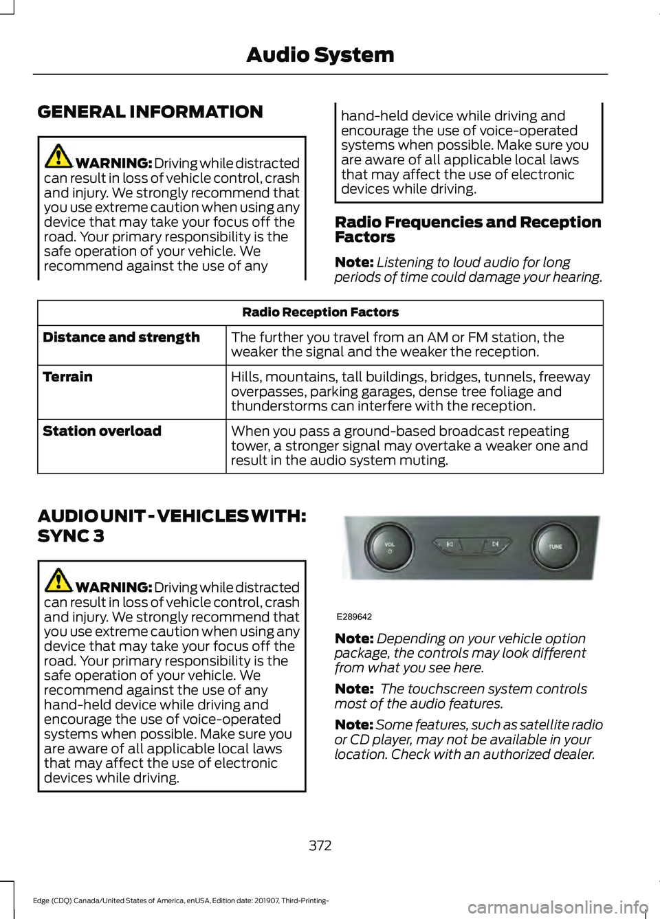 FORD EDGE 2020 Owners Manual GENERAL INFORMATION
WARNING: Driving while distracted
can result in loss of vehicle control, crash
and injury. We strongly recommend that
you use extreme caution when using any
device that may take yo FORD EDGE 2020 Owners Manual GENERAL INFORMATION
WARNING: Driving while distracted
can result in loss of vehicle control, crash
and injury. We strongly recommend that
you use extreme caution when using any
device that may take yo