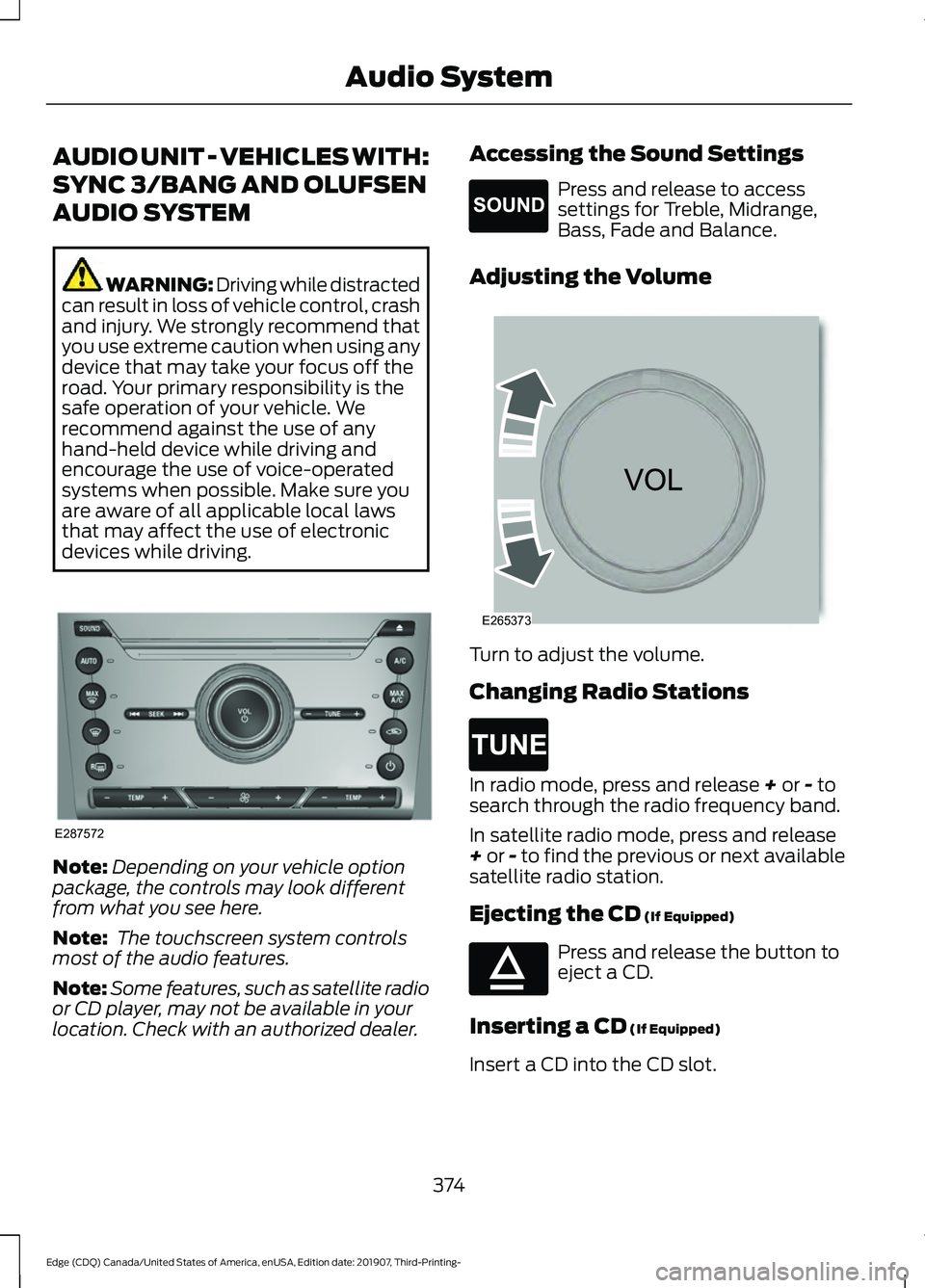 FORD EDGE 2020 Owners Manual AUDIO UNIT - VEHICLES WITH:
SYNC 3/BANG AND OLUFSEN
AUDIO SYSTEM
WARNING: Driving while distracted
can result in loss of vehicle control, crash
and injury. We strongly recommend that
you use extreme c FORD EDGE 2020 Owners Manual AUDIO UNIT - VEHICLES WITH:
SYNC 3/BANG AND OLUFSEN
AUDIO SYSTEM
WARNING: Driving while distracted
can result in loss of vehicle control, crash
and injury. We strongly recommend that
you use extreme c