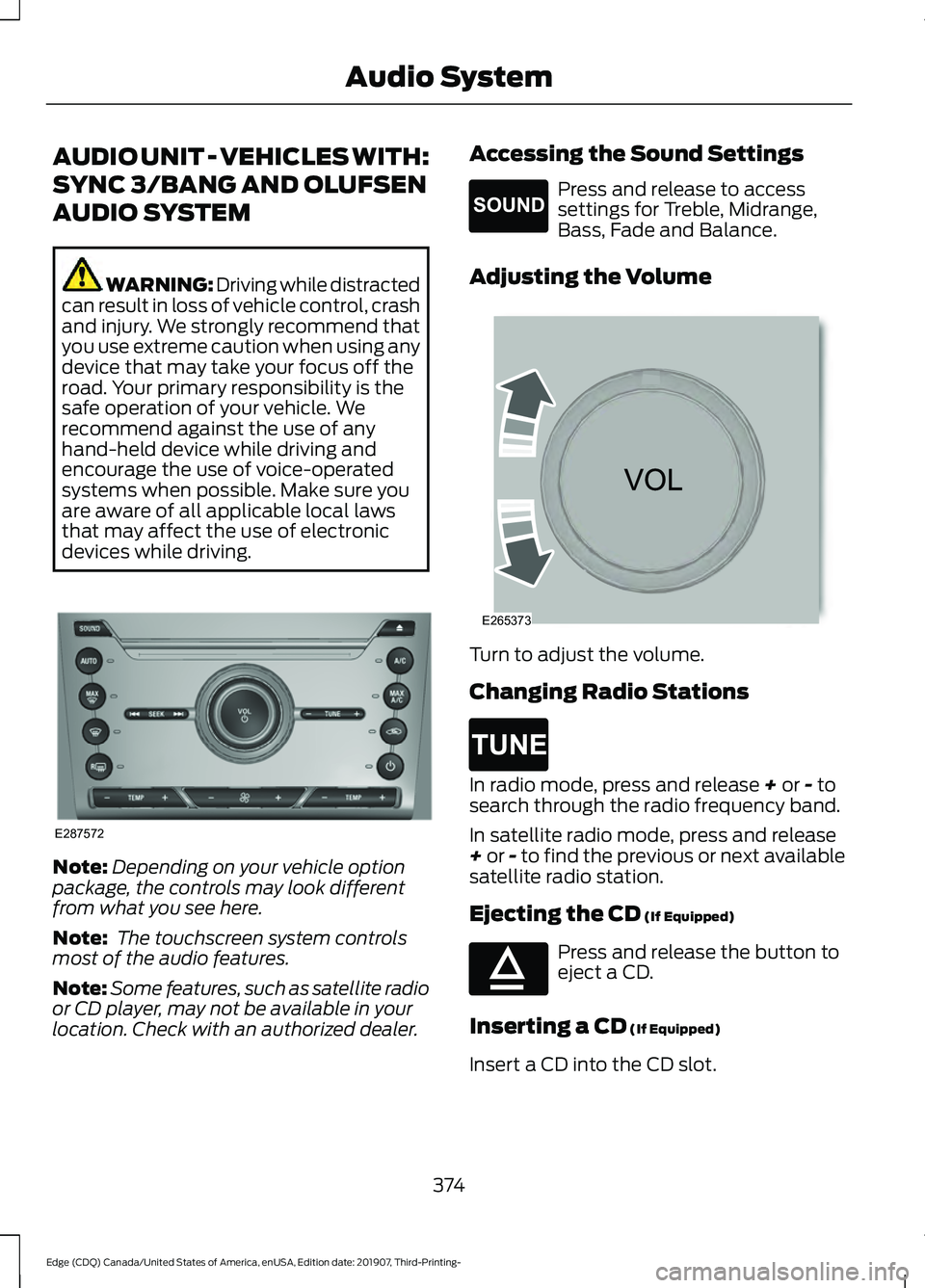 FORD EDGE 2020  Owners Manual AUDIO UNIT - VEHICLES WITH:
SYNC 3/BANG AND OLUFSEN
AUDIO SYSTEM
WARNING: Driving while distracted
can result in loss of vehicle control, crash
and injury. We strongly recommend that
you use extreme c