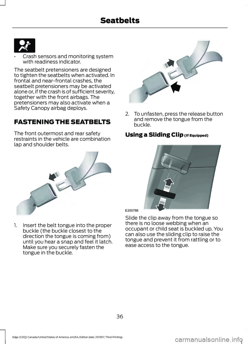 FORD EDGE 2020 Owners Manual •
Crash sensors and monitoring system
with readiness indicator.
The seatbelt pretensioners are designed
to tighten the seatbelts when activated. In
frontal and near-frontal crashes, the
seatbelt pre FORD EDGE 2020 Owners Manual •
Crash sensors and monitoring system
with readiness indicator.
The seatbelt pretensioners are designed
to tighten the seatbelts when activated. In
frontal and near-frontal crashes, the
seatbelt pre