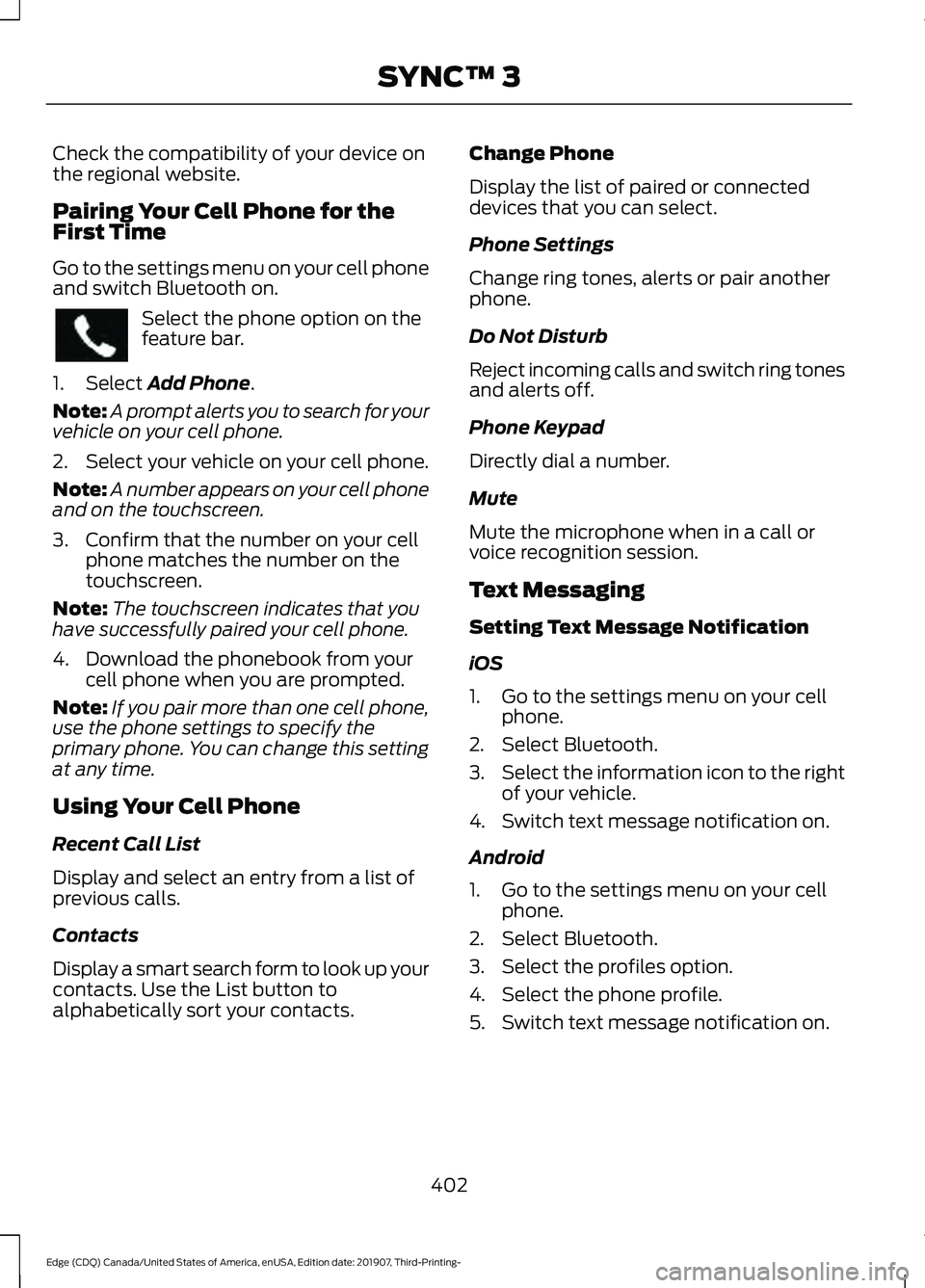 FORD EDGE 2020 Owners Manual Check the compatibility of your device on
the regional website.
Pairing Your Cell Phone for the
First Time
Go to the settings menu on your cell phone
and switch Bluetooth on.
Select the phone option o FORD EDGE 2020 Owners Manual Check the compatibility of your device on
the regional website.
Pairing Your Cell Phone for the
First Time
Go to the settings menu on your cell phone
and switch Bluetooth on.
Select the phone option o