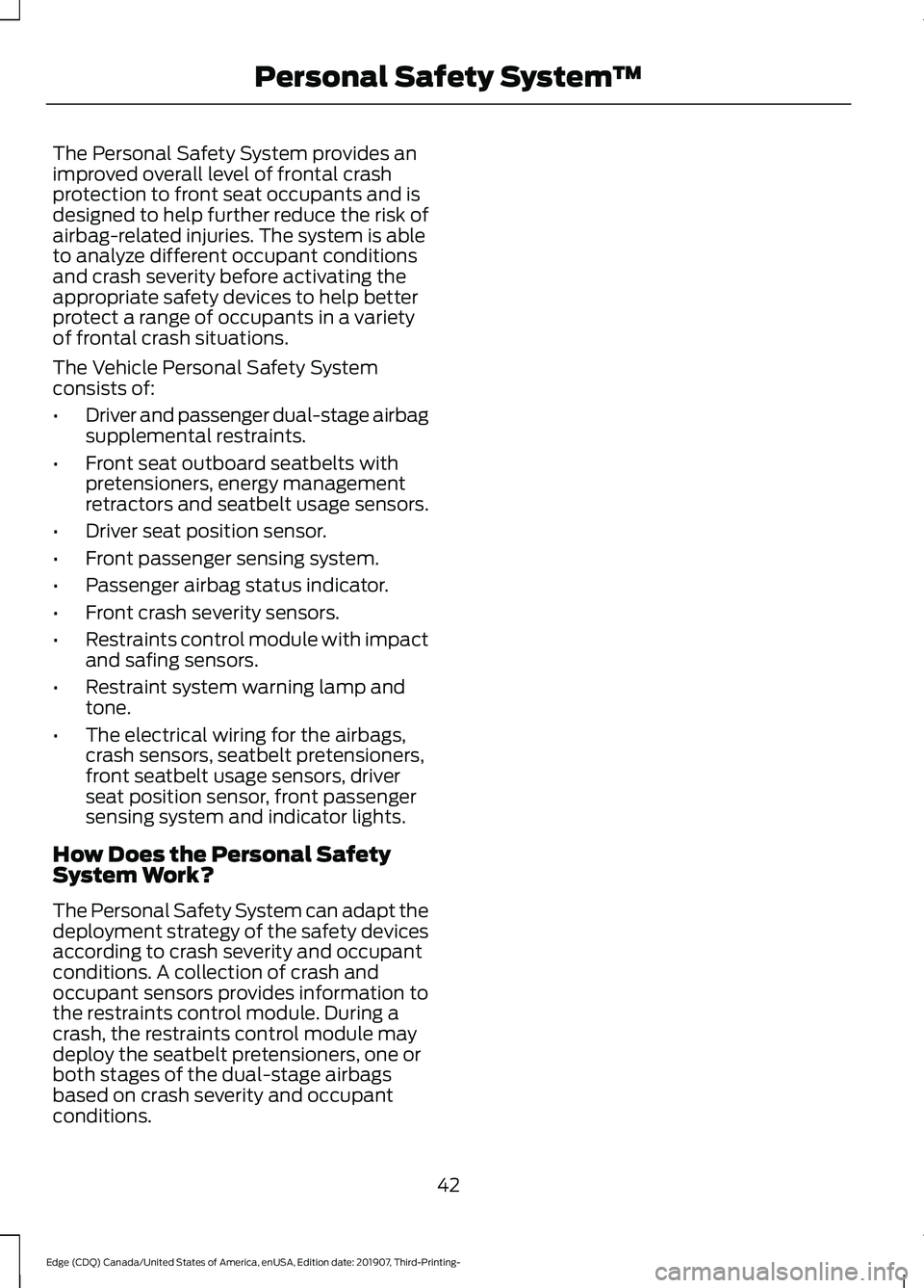 FORD EDGE 2020 Owners Manual The Personal Safety System provides an
improved overall level of frontal crash
protection to front seat occupants and is
designed to help further reduce the risk of
airbag-related injuries. The system FORD EDGE 2020 Owners Manual The Personal Safety System provides an
improved overall level of frontal crash
protection to front seat occupants and is
designed to help further reduce the risk of
airbag-related injuries. The system
