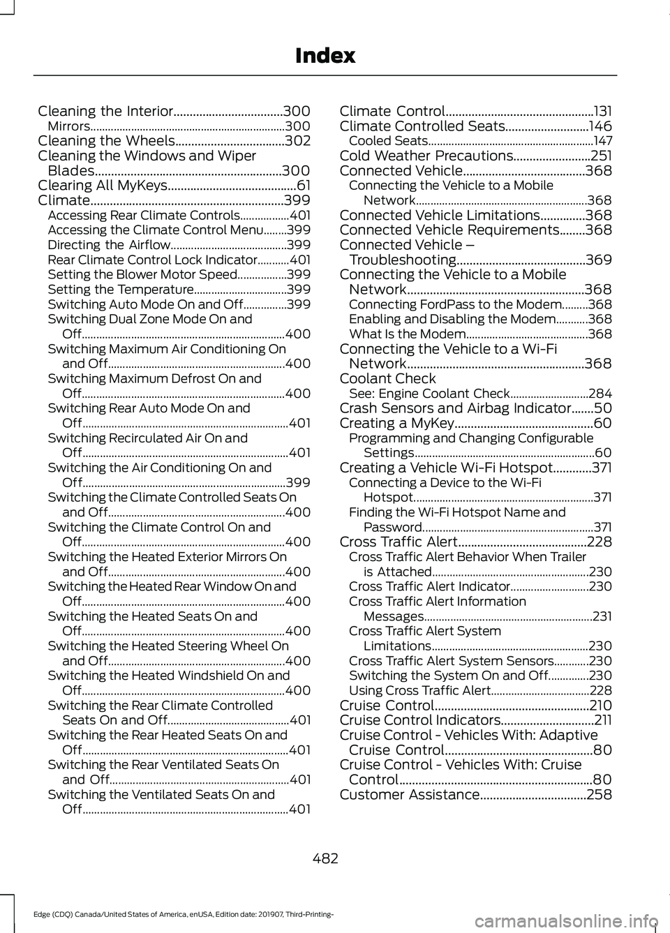 FORD EDGE 2020 Service Manual Cleaning the Interior..................................300
Mirrors................................................................... 300
Cleaning the Wheels..................................302
Clean FORD EDGE 2020 Service Manual Cleaning the Interior..................................300
Mirrors................................................................... 300
Cleaning the Wheels..................................302
Clean