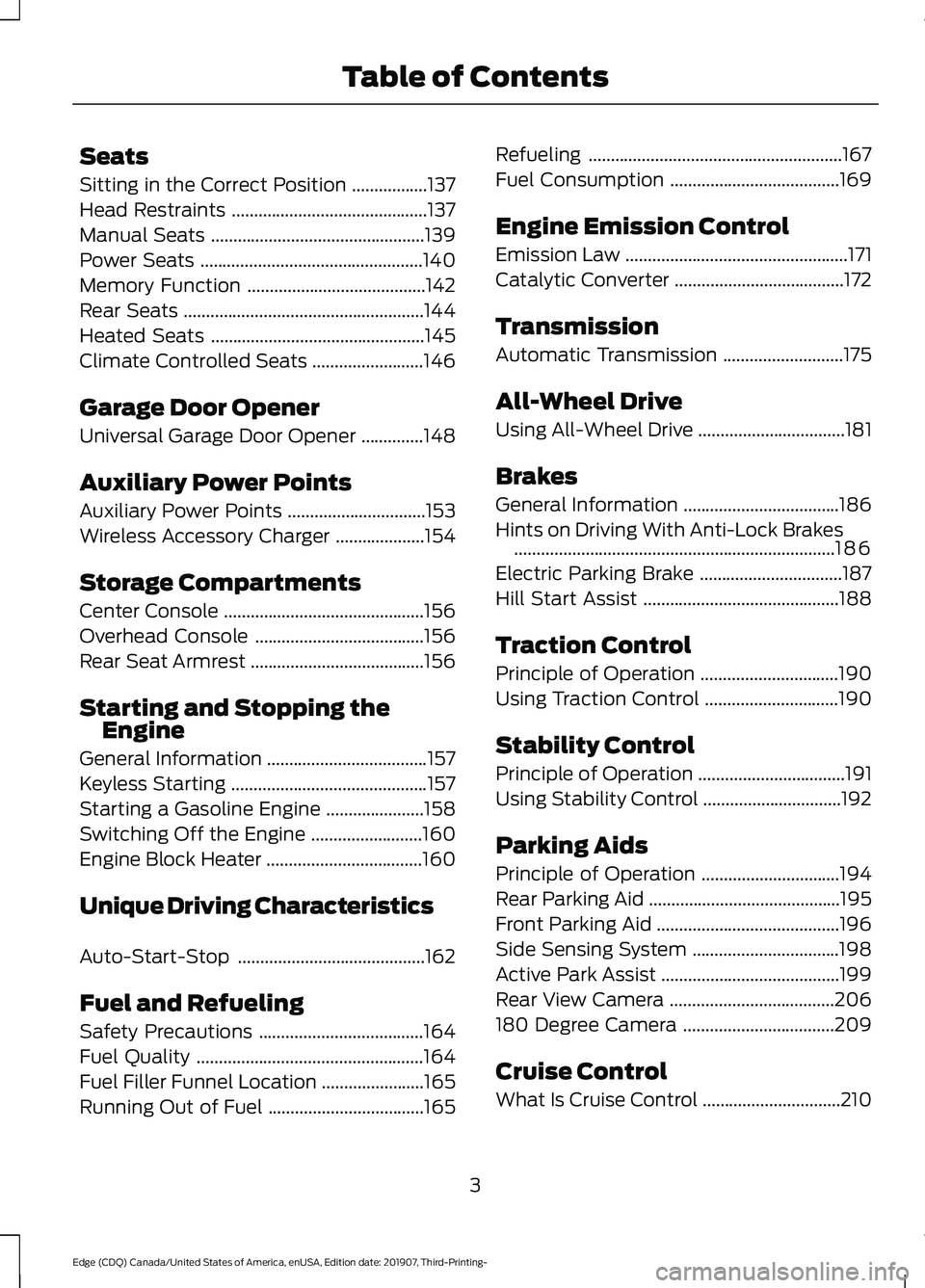 FORD EDGE 2020  Owners Manual Seats
Sitting in the Correct Position
.................137
Head Restraints ............................................
137
Manual Seats ................................................
139
Power Seat