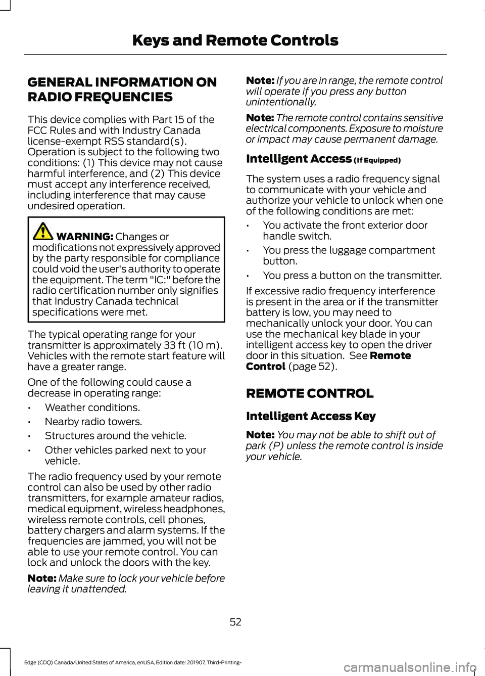 FORD EDGE 2020 Owners Manual GENERAL INFORMATION ON
RADIO FREQUENCIES
This device complies with Part 15 of the
FCC Rules and with Industry Canada
license-exempt RSS standard(s).
Operation is subject to the following two
condition FORD EDGE 2020 Owners Manual GENERAL INFORMATION ON
RADIO FREQUENCIES
This device complies with Part 15 of the
FCC Rules and with Industry Canada
license-exempt RSS standard(s).
Operation is subject to the following two
condition