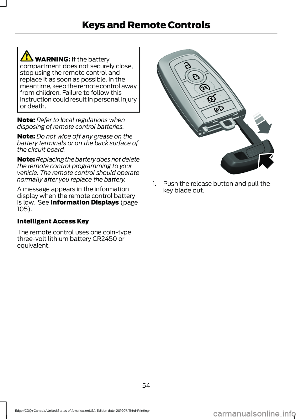 FORD EDGE 2020  Owners Manual WARNING: If the battery
compartment does not securely close,
stop using the remote control and
replace it as soon as possible. In the
meantime, keep the remote control away
from children. Failure to f