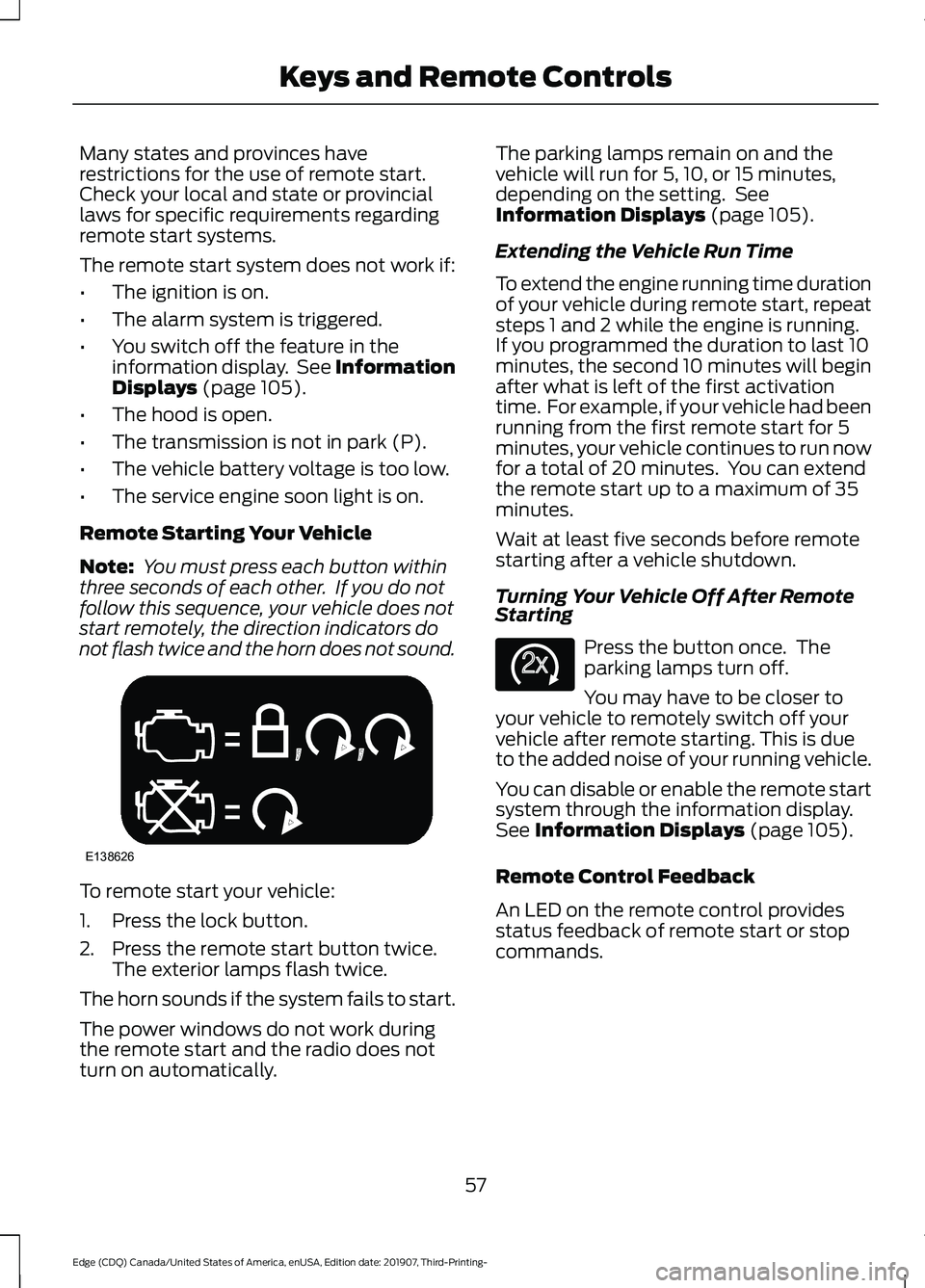 FORD EDGE 2020  Owners Manual Many states and provinces have
restrictions for the use of remote start.
Check your local and state or provincial
laws for specific requirements regarding
remote start systems.
The remote start system