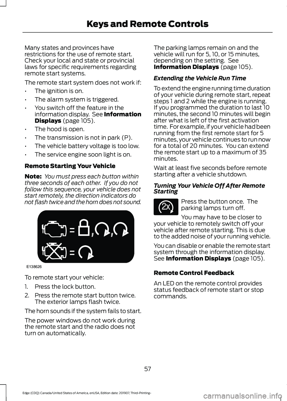 FORD EDGE 2020 Owners Manual Many states and provinces have
restrictions for the use of remote start.
Check your local and state or provincial
laws for specific requirements regarding
remote start systems.
The remote start system FORD EDGE 2020 Owners Manual Many states and provinces have
restrictions for the use of remote start.
Check your local and state or provincial
laws for specific requirements regarding
remote start systems.
The remote start system