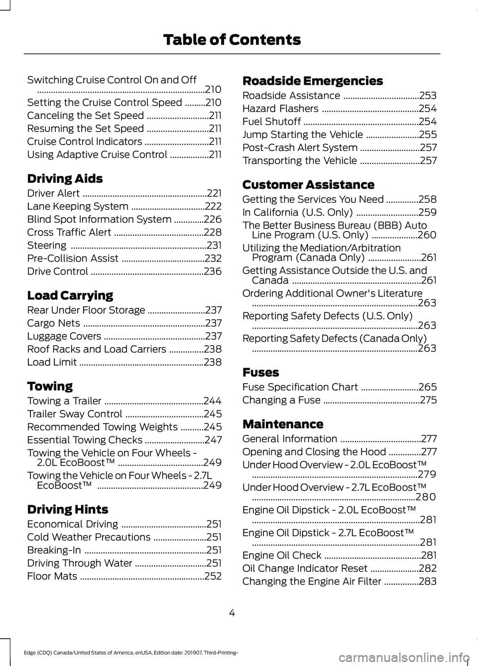 FORD EDGE 2020  Owners Manual Switching Cruise Control On and Off
........................................................................\
.210
Setting the Cruise Control Speed .........
210
Canceling the Set Speed ..............