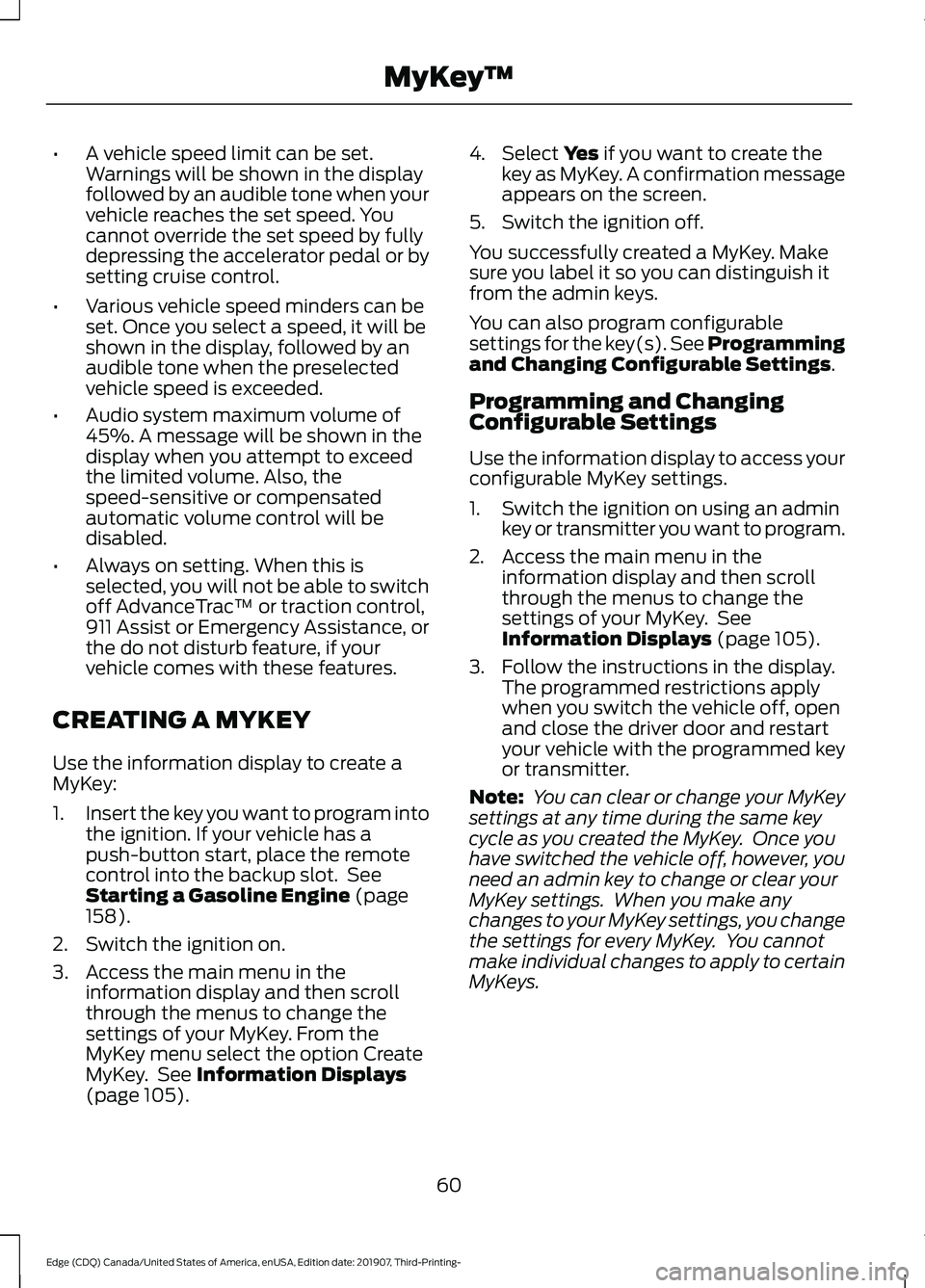 FORD EDGE 2020 Owners Manual •
A vehicle speed limit can be set.
Warnings will be shown in the display
followed by an audible tone when your
vehicle reaches the set speed. You
cannot override the set speed by fully
depressing t FORD EDGE 2020 Owners Manual •
A vehicle speed limit can be set.
Warnings will be shown in the display
followed by an audible tone when your
vehicle reaches the set speed. You
cannot override the set speed by fully
depressing t