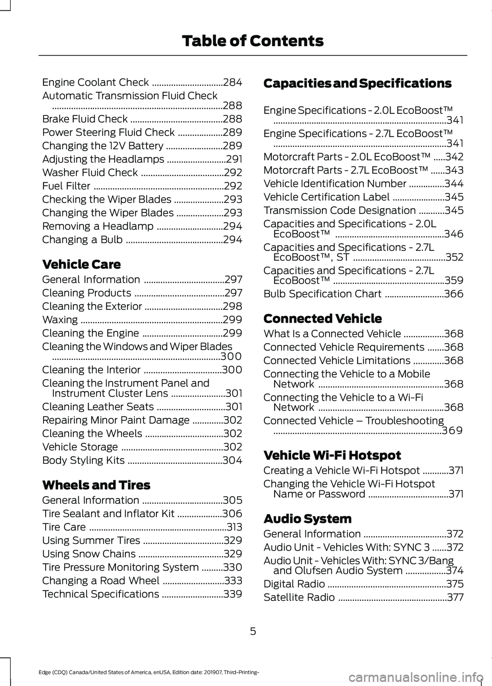 FORD EDGE 2020  Owners Manual Engine Coolant Check
..............................284
Automatic Transmission Fluid Check ........................................................................\
288
Brake Fluid Check .............