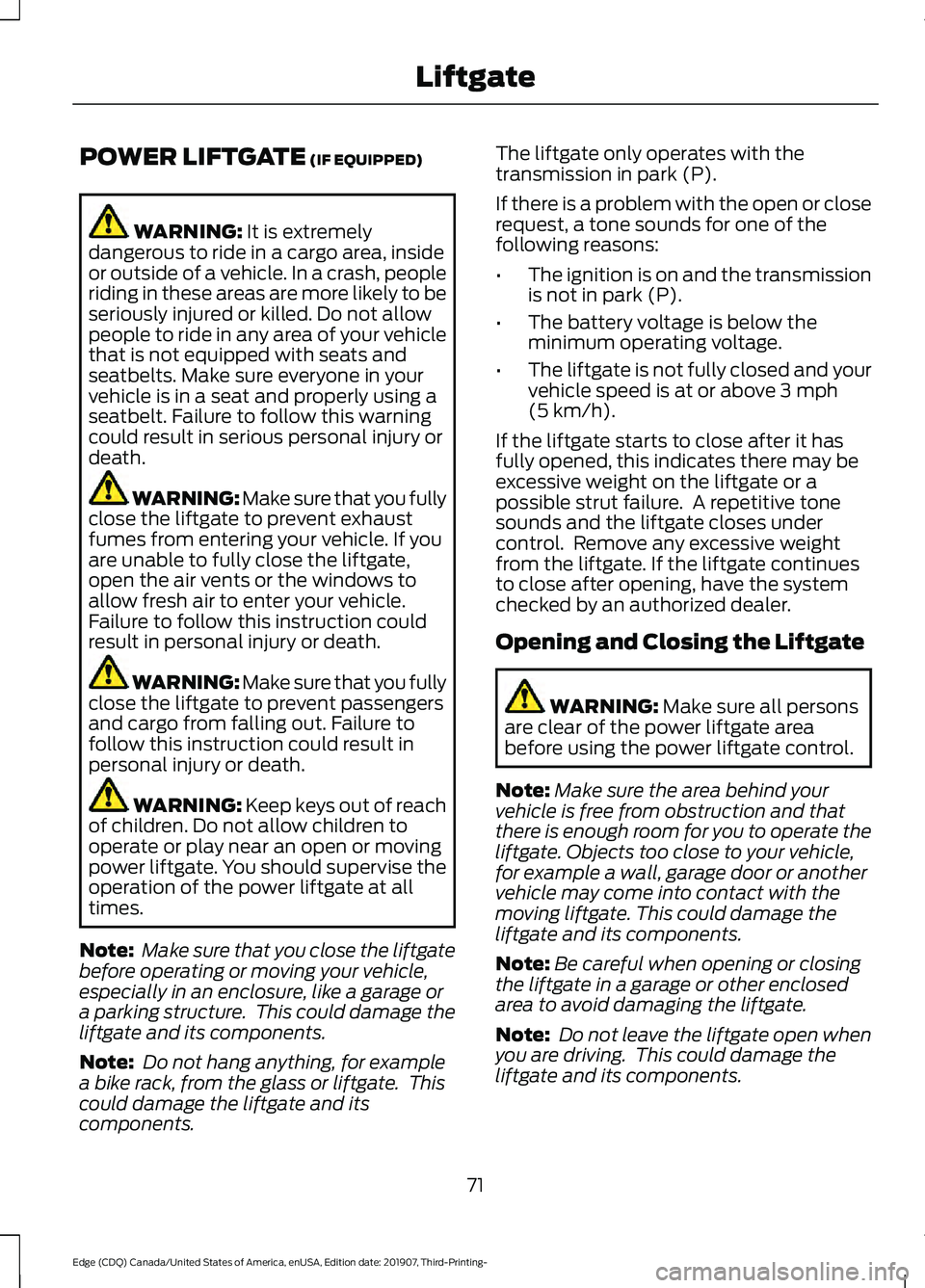 FORD EDGE 2020 Owners Manual POWER LIFTGATE (IF EQUIPPED)
WARNING:
It is extremely
dangerous to ride in a cargo area, inside
or outside of a vehicle. In a crash, people
riding in these areas are more likely to be
seriously injur FORD EDGE 2020 Owners Manual POWER LIFTGATE (IF EQUIPPED)
WARNING:
It is extremely
dangerous to ride in a cargo area, inside
or outside of a vehicle. In a crash, people
riding in these areas are more likely to be
seriously injur