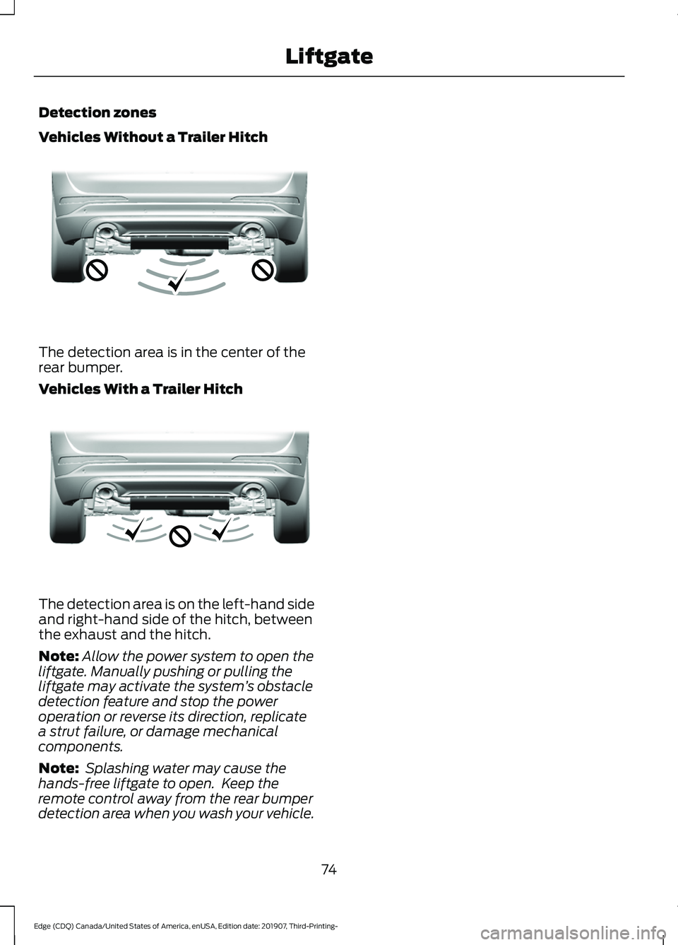 FORD EDGE 2020 User Guide Detection zones
Vehicles Without a Trailer Hitch
The detection area is in the center of the
rear bumper.
Vehicles With a Trailer Hitch
The detection area is on the left-hand side
and right-hand side o