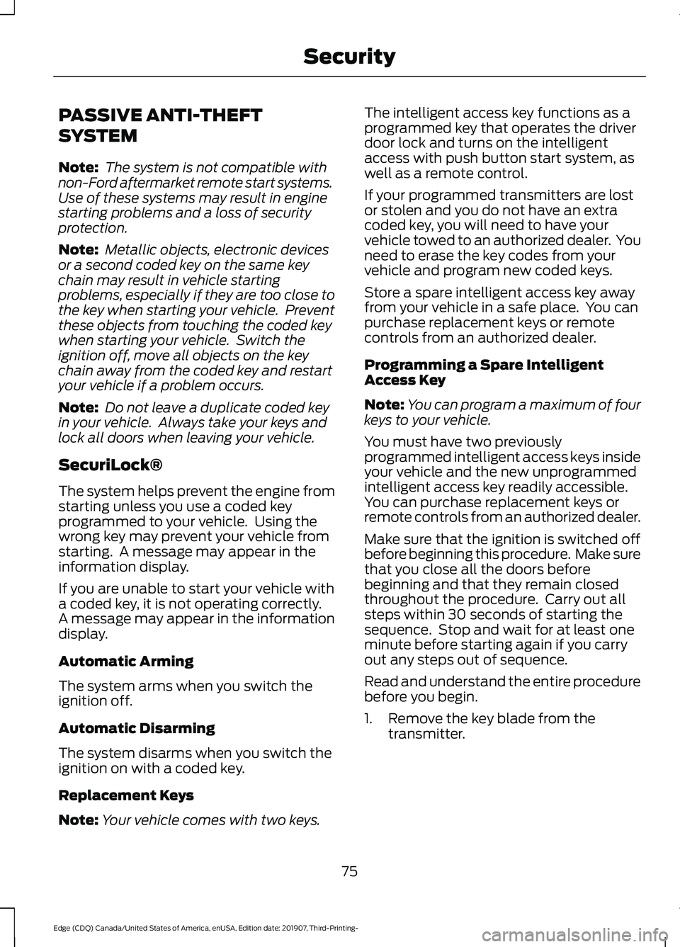 FORD EDGE 2020 Owners Manual PASSIVE ANTI-THEFT
SYSTEM
Note:
The system is not compatible with
non-Ford aftermarket remote start systems.
Use of these systems may result in engine
starting problems and a loss of security
protect FORD EDGE 2020 Owners Manual PASSIVE ANTI-THEFT
SYSTEM
Note:
The system is not compatible with
non-Ford aftermarket remote start systems.
Use of these systems may result in engine
starting problems and a loss of security
protect