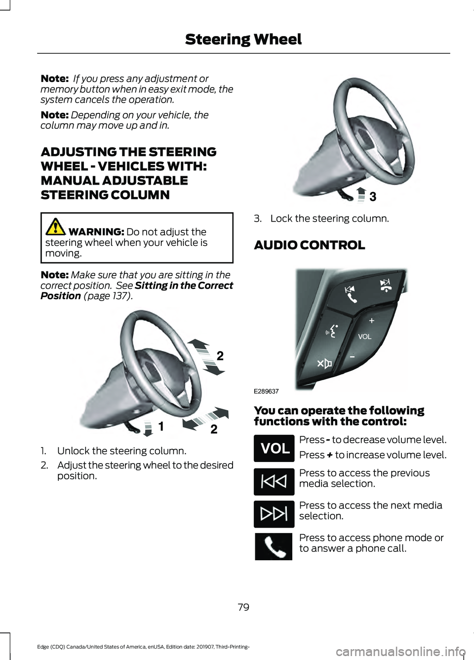 FORD EDGE 2020 User Guide Note:
If you press any adjustment or
memory button when in easy exit mode, the
system cancels the operation.
Note: Depending on your vehicle, the
column may move up and in.
ADJUSTING THE STEERING
WHE FORD EDGE 2020 User Guide Note:
If you press any adjustment or
memory button when in easy exit mode, the
system cancels the operation.
Note: Depending on your vehicle, the
column may move up and in.
ADJUSTING THE STEERING
WHE