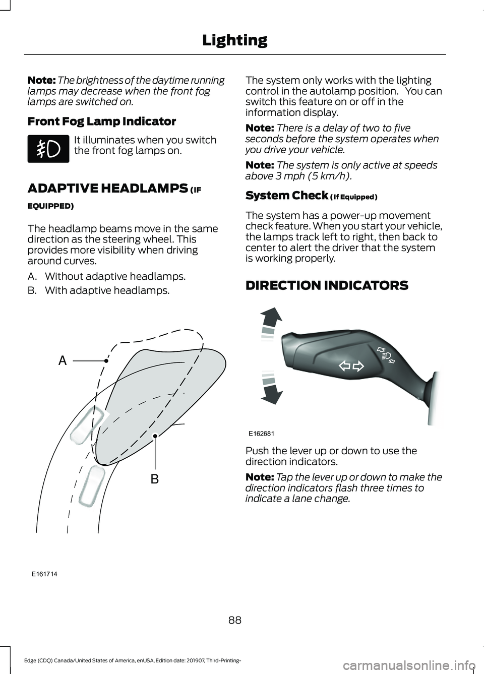 FORD EDGE 2020 Owners Manual Note:
The brightness of the daytime running
lamps may decrease when the front fog
lamps are switched on.
Front Fog Lamp Indicator It illuminates when you switch
the front fog lamps on.
ADAPTIVE HEADLA FORD EDGE 2020 Owners Manual Note:
The brightness of the daytime running
lamps may decrease when the front fog
lamps are switched on.
Front Fog Lamp Indicator It illuminates when you switch
the front fog lamps on.
ADAPTIVE HEADLA