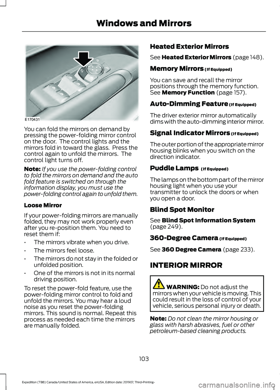 FORD EXPEDITION 2020 Owners Manual You can fold the mirrors on demand by
pressing the power-folding mirror control
on the door. The control lights and the
mirrors fold in toward the glass. Press the
control again to unfold the mirror FORD EXPEDITION 2020 Owners Manual You can fold the mirrors on demand by
pressing the power-folding mirror control
on the door. The control lights and the
mirrors fold in toward the glass. Press the
control again to unfold the mirror